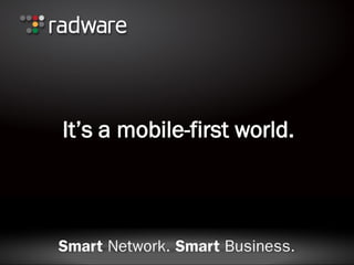 It’s a mobile-first world.
 