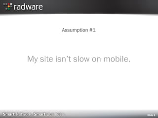 Slide 9
Assumption #1
My site isn’t slow on mobile.
 
