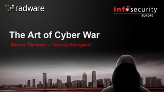 The Art of Cyber War
Werner Thalmeier – Security Evangelist
 