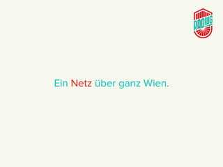 Ein Netz über ganz Wien.
 