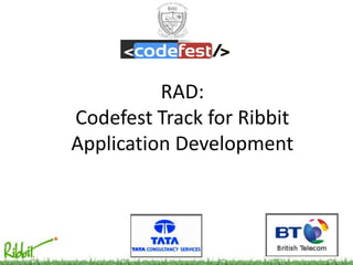 RAD: Codefest Track for Ribbit Application Development 