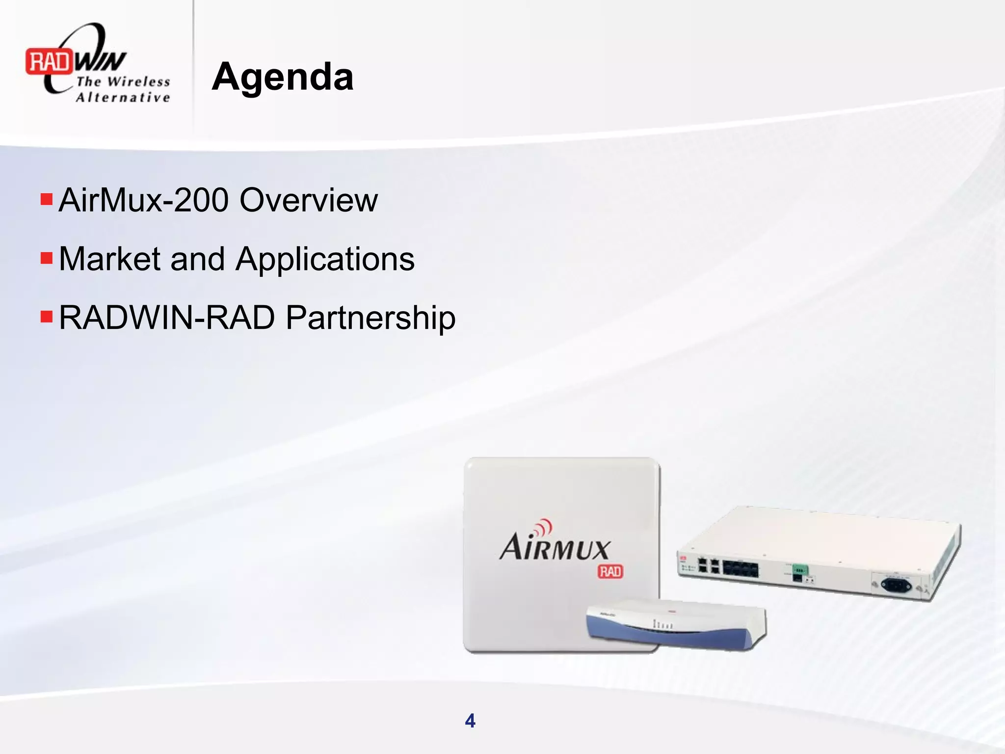 Agenda


 AirMux-200 Overview
 Market and Applications
 RADWIN-RAD Partnership




                            4
 