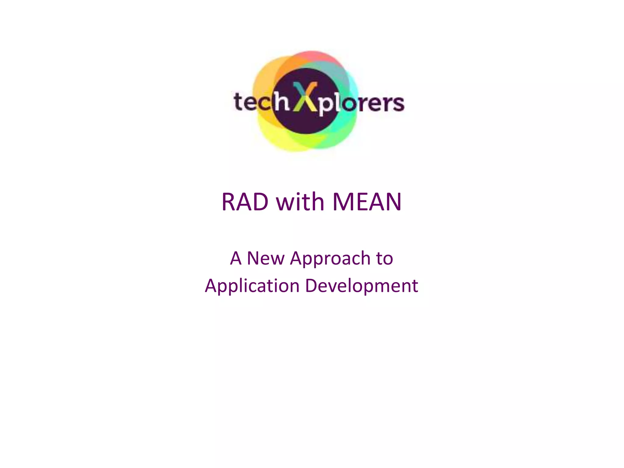 RAD with MEAN 
A New Approach to 
Application Development 
 