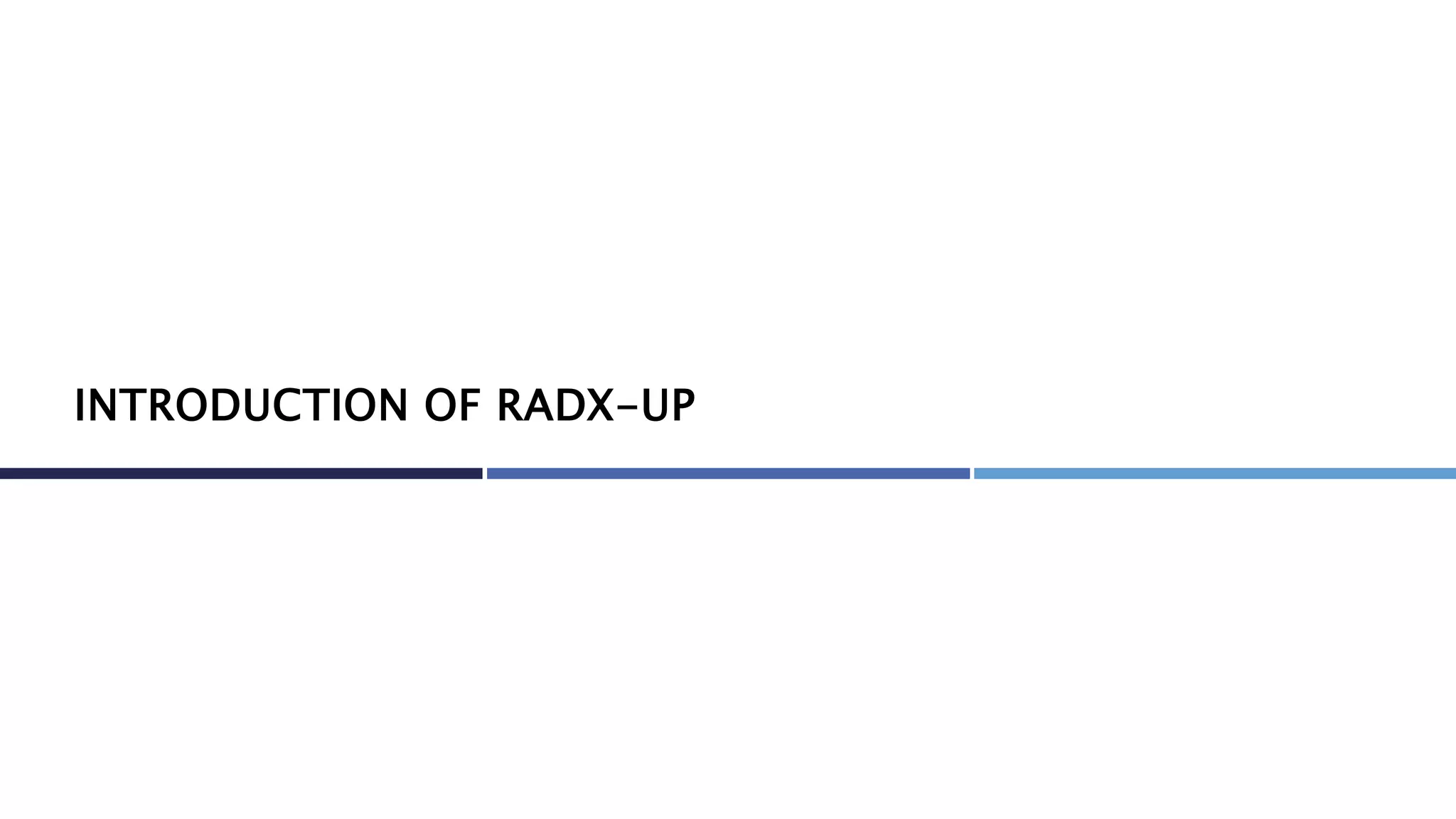 INTRODUCTION OF RADX-UP
 