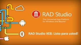 EMBARCADERO TECHNOLOGIES
RAD Studio XE8: Listo para usted!
 