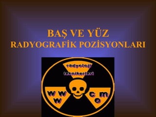 BAŞ VE YÜZ RADYOGRAFİK POZİSYONLARI 