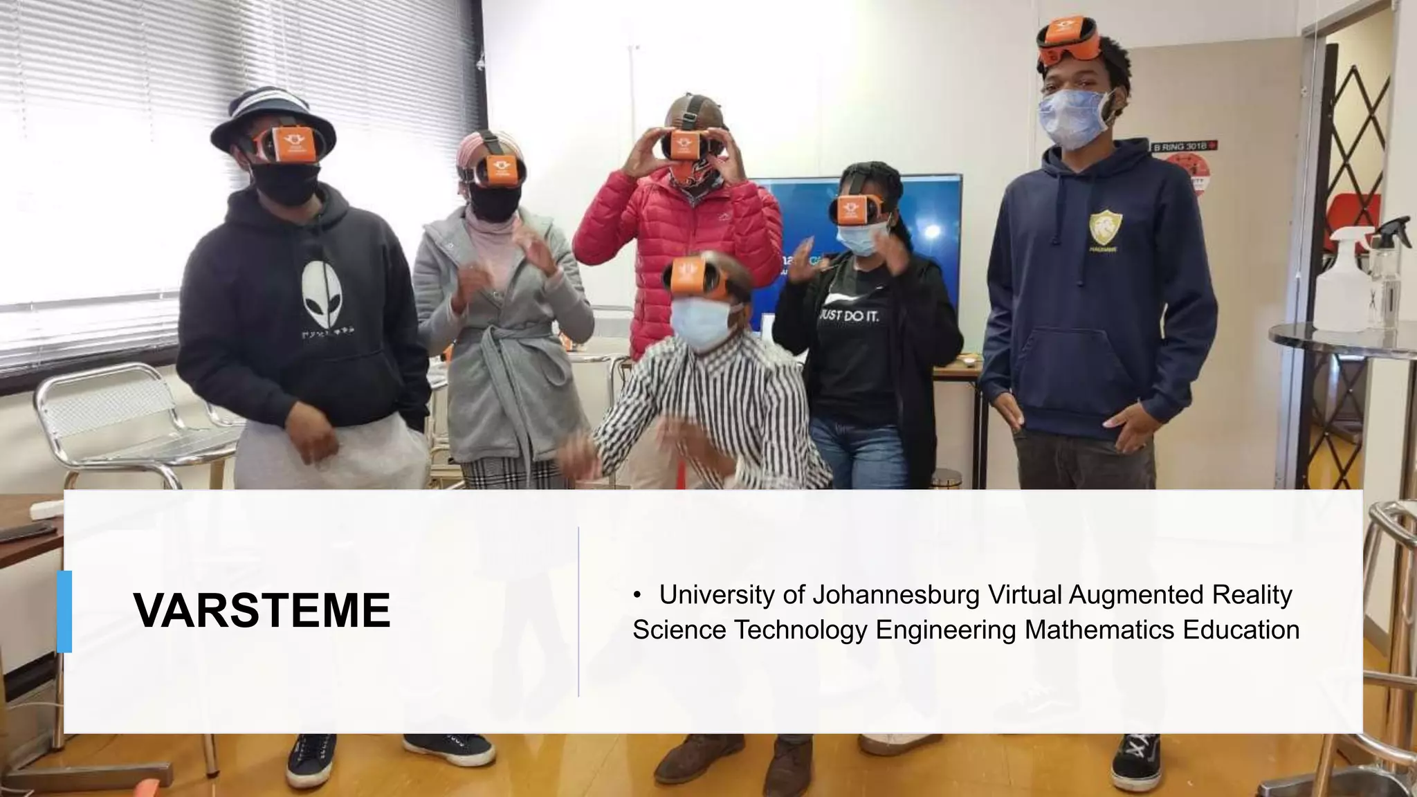 VARSTEME • University of Johannesburg Virtual Augmented Reality
Science Technology Engineering Mathematics Education
 