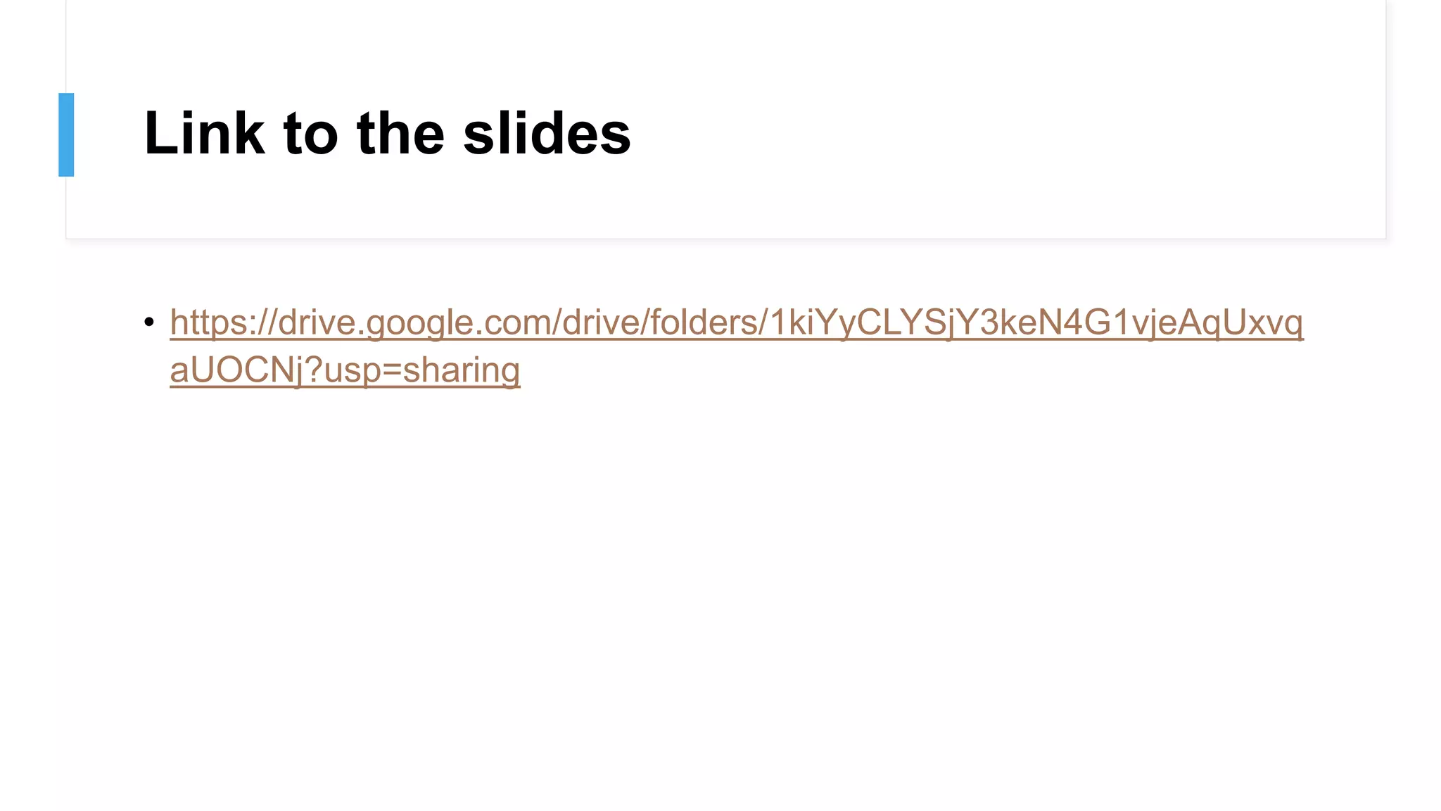Link to the slides
• https://drive.google.com/drive/folders/1kiYyCLYSjY3keN4G1vjeAqUxvq
aUOCNj?usp=sharing
 