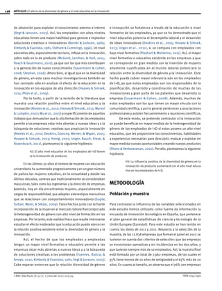 126
ISSN 0034-7590
ARTÍCULOS | El efecto de la diversidad de género y el nivel educativo en la innovación
© RAE | São Paulo | V. 57 | n. 2 | mar-abr 2017 | 123-134
de absorción para explotar el conocimiento externo e interno
(Vegt & Janssen, 2003). Así, los empleados con altos niveles
educativos tienen una mayor habilidad para generar e implantar
soluciones creativas e innovadoras (Bantel & Jackson, 1989;
Kimberly & Evanisko, 1981; Oldham & Cummings, 1996). Un nivel
educativo alto, especialmente terciario, influye en la innovación,
sobre todo en la de producto (McGuirk, Lenihan, & Hart, 2015;
Roach & Sauermann, 2010), ya que son los que más contribuyen
a la generación de nuevo conocimiento (Sauermann & Cohen,
2008; Stephan, 2006). Ahora bien, al igual que en la diversidad
de género, en este caso muchas investigaciones también se
han centrado sólo en analizar el efecto de la educación en la
innovación en los equipos de alta dirección (Heavey & Simsek,
2013; Phan et al., 2009).
Por lo tanto, a partir de la revisión de la literatura que
muestra una relación positiva entre el nivel educativo y la
innovación (Alexiev et al., 2010; Heavey & Simsek, 2013; Marvel
& Lumpkin, 2007; Wu et al., 2007) y específicamente de aquellos
trabajos que demuestran que la alta formación de los empleados
permite a las empresas estar más abiertas a nuevas ideas y a la
búsqueda de soluciones creativas que propician la innovación
(Alexiev et al., 2010; Deakins, Glancey, Menter, & Wyper, 2005;
Heavey & Simsek, 2013; Honig, 2001; Unger, Rauch, Frese, &
Rosenbusch, 2011), planteamos la siguiente hipótesis:
H2: El alto nivel educativo de los empleados de I+D favore-
ce la innovación de producto.
En los últimos 30 años el número de mujeres con educación
universitaria ha aumentado progresivamente y en un gran número
de países las mujeres estudian, en la actualidad y desde las
últimas décadas, carreras que tradicionalmente se consideraban
masculinas, tales como las ingenierías y la dirección de empresas.
Además, hoy en día encontramos mujeres, especialmente en
cargos de responsabilidad, que adoptan estereotipos masculinos
que se relacionan con comportamientos innovadores (Gupta,
Turban, Wasti, & Sikdar, 2009). Estos hechos junto con la fuerte
incorporación de la mujer en el mercado laboral han propiciado
la heterogeneidad de género con alto nivel de formación en las
empresas. Por lo tanto, esta realidad hace que resulte interesante
estudiar el efecto moderador que la educación puede ejercer en
la relación positiva existente entre la diversidad de género y la
innovación.
Así, el hecho de que los empleados y empleadas
tengan un mayor nivel formativo o educativo permite a las
empresas estar más abiertas a nuevas ideas y a la búsqueda
de soluciones creativas a los problemas (Fuentes, Bojica, &
Arroyo, 2010; Kimberly & Evanisko, 1981; Vegt & Janssen, 2003).
Cabe esperar entonces que la relación diversidad de género
e innovación se fortalezca a través de la educación o nivel
formativo de los empleados, ya que se ha demostrado que el
nivel educativo potencia el desempeño laboral y el desarrollo
de ideas innovadoras (Deakins et al., 2005; Heavey & Simsek,
2013; Unger et al., 2011), si se compara con empleados con
bajo nivel formativo (Ployhart & Moliterno, 2011). Así, el mayor
nivel formativo o educativo existente en las empresas y que
se corresponde en gran medida con la inserción de mujeres
altamente cualificadas en el mundo laboral potenciará la
relación entre la diversidad de género y la innovación. Este
hecho puede cobrar mayor relevancia aún en los empleados
de I+D, ya que estos empleados son los responsables de la
planificación, desarrollo y coordinación de muchas de las
innovaciones y gran parte de las patentes que desarrolla la
empresa (Sauermann & Cohen, 2008). Además, muchos de
estos empleados son los que tienen un mayor vínculo con la
comunidad científica, y por lo general pertenecen a asociaciones
profesionales y asisten frecuentemente a reuniones científicas.
De este modo, se pretende contrastar si la innovación
se puede beneficiar en mayor medida de la heterogeneidad de
género de los empleados de I+D si estos poseen un alto nivel
educativo, que les proporcione los conocimientos, habilidades
y experiencias necesarias para descubrir, evaluar y explotar en
mayor medida nuevas oportunidades creando nuevos productos
(Shane & Venkataraman, 2000). Por ello, planteamos la siguiente
hipótesis:
H3: La influencia positiva de la diversidad de género en la
innovación de producto aumentará con el alto nivel educa-
tivo en los empleados de I+D.
METODOLOGÍA
Población y muestra
Para contrastar la influencia de las variables seleccionadas en
este estudio hemos utilizado como fuente de información la
encuesta de innovación tecnológica en España, que pertenece
al plan general de estadísticas de ciencia y tecnología de la
Unión Europea (Eurostat). Para este estudio se han tenido en
cuenta los datos de 2011 y 2012. Respecto a la selección de la
muestra, de las 12.838 empresas que forman el panel en 2012 se
tuvieron en cuenta dos criterios de selección: que las empresas
se encontraran operativas y sin incidencias en los dos años, y
que tuvieran siempre más de 10 empleados. Así, la muestra final
está formada por un total de 7.962 empresas, de las cuales el
35% tiene menos de 20 años de antigüedad y el 65% más de 20
años. En cuanto al tamaño, se observa que el 76% son empresas
 