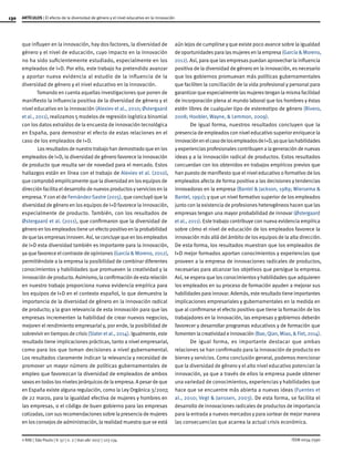 130
ISSN 0034-7590
ARTÍCULOS | El efecto de la diversidad de género y el nivel educativo en la innovación
© RAE | São Paulo | V. 57 | n. 2 | mar-abr 2017 | 123-134
que influyen en la innovación, hay dos factores, la diversidad de
género y el nivel de educación, cuyo impacto en la innovación
no ha sido suficientemente estudiado, especialmente en los
empleados de I+D. Por ello, este trabajo ha pretendido avanzar
y aportar nueva evidencia al estudio de la influencia de la
diversidad de género y el nivel educativo en la innovación.
Tomando en cuenta aquellas investigaciones que ponen de
manifiesto la influencia positiva de la diversidad de género y el
nivel educativo en la innovación (Alexiev et al., 2010; Østergaard
et al., 2011), realizamos 5 modelos de regresión logística binomial
con los datos extraídos de la encuesta de innovación tecnológica
en España, para demostrar el efecto de estas relaciones en el
caso de los empleados de I+D.
Losresultadosde nuestro trabajo han demostrado que en los
empleados de I+D, la diversidad de género favorece la innovación
de producto que resulta ser de novedad para el mercado. Estos
hallazgos están en línea con el trabajo de Alexiev et al. (2010),
que comprobó empíricamente que la diversidad en los equipos de
dirección facilita el desarrollo de nuevos productosy servicios en la
empresa. Y con el de Fernández-Sastre (2015), que concluyó que la
diversidad de género en los equipos de I+D favorece la innovación,
especialmente de producto. También, con los resultados de
Østergaard et al. (2011), que confirmaron que la diversidad de
género en losempleadostiene un efecto positivo en la probabilidad
dequelasempresasinnoven.Así,seconcluyequeenlosempleados
de I+D esta diversidad también es importante para la innovación,
ya que favorece el contraste de opiniones (García & Moreno, 2012),
permitiéndole a la empresa la posibilidad de combinar diferentes
conocimientos y habilidades que promueven la creatividad y la
innovación de producto. Asimismo, la confirmación de esta relación
en nuestro trabajo proporciona nueva evidencia empírica para
los equipos de I+D en el contexto español, lo que demuestra la
importancia de la diversidad de género en la innovación radical
de producto; y la gran relevancia de esta innovación para que las
empresas incrementen la habilidad de crear nuevos negocios,
mejoren el rendimiento empresarial y, por ende, la posibilidad de
sobrevivir en tiemposde crisis(Slater etal., 2014). Igualmente, este
resultado tiene implicaciones prácticas, tanto a nivel empresarial,
como para los que toman decisiones a nivel gubernamental.
Los resultados claramente indican la relevancia y necesidad de
promover un mayor número de políticas gubernamentales de
empleo que favorezcan la diversidad de empleados de ambos
sexosen todoslosnivelesjerárquicosde la empresa. A pesar de que
en España existe alguna regulación, como la Ley Orgánica 3/2007,
de 22 marzo, para la igualdad efectiva de mujeres y hombres en
las empresas, o el código de buen gobierno para las empresas
cotizadas, con sus recomendaciones sobre la presencia de mujeres
en los consejos de administración, la realidad muestra que se está
aún lejos de cumplirse y que existe poco avance sobre la igualdad
de oportunidadespara lasmujeresen la empresa (García & Moreno,
2012). Así, para que las empresas puedan aprovechar la influencia
positiva de la diversidad de género en la innovación, es necesario
que los gobiernos promuevan más políticas gubernamentales
que faciliten la conciliación de la vida profesional y personal para
garantizar que especialmente lasmujerestengan la misma facilidad
de incorporación plena al mundo laboral que los hombres y éstas
estén libres de cualquier tipo de estereotipo de género (Rivero,
2008; Hoobler, Wayne, & Lemmon, 2009).
De igual forma, nuestros resultados concluyen que la
presencia de empleados con nivel educativo superior enriquece la
innovaciónenelcasodelosempleadosdeI+D,yaquelashabilidades
yexperienciasprofesionalescontribuyen a la generación de nuevas
ideas y a la innovación radical de productos. Estos resultados
concuerdan con los obtenidos en trabajos empíricos previos que
han puesto de manifiesto que el nivel educativo o formativo de los
empleados afecta de forma positiva a las decisiones y tendencias
innovadoras en la empresa (Bantel & Jackson, 1989; Wiersema &
Bantel, 1992); y que un nivel formativo superior de los empleados
junto con la existencia de profesiones heterogéneos hacen que las
empresas tengan una mayor probabilidad de innovar (Østergaard
et al., 2011). Este trabajo contribuye con nueva evidencia empírica
sobre cómo el nivel de educación de los empleados favorece la
innovación más allá del ámbito de los equipos de la alta dirección.
De esta forma, los resultados muestran que los empleados de
I+D mejor formados aportan conocimientos y experiencias que
proveen a la empresa de innovaciones radicales de productos,
necesarias para alcanzar los objetivos que persigue la empresa.
Así, se espera que los conocimientosy habilidades que adquieren
los empleados en su proceso de formación ayuden a mejorar sus
habilidadespara innovar. Además, este resultado tiene importantes
implicaciones empresariales y gubernamentales en la medida en
que al confirmarse el efecto positivo que tiene la formación de los
trabajadores en la innovación, las empresas y gobiernos deberán
favorecer y desarrollar programas educativos y de formación que
fomenten la creatividad e innovación (Bae, Qian, Miao, & Fiet, 2014).
De igual forma, es importante destacar que ambas
relaciones se han confirmado para la innovación de producto en
bienes y servicios. Como conclusión general, podemos mencionar
que la diversidad de género y el alto nivel educativo potencian la
innovación, ya que a través de ellos la empresa puede obtener
una variedad de conocimientos, experiencias y habilidades que
hace que se encuentre más abierta a nuevas ideas (Fuentes et
al., 2010; Vegt & Janssen, 2003). De esta forma, se facilita el
desarrollo de innovaciones radicales de productos de importancia
para la entrada a nuevos mercados y para sortear de mejor manera
las consecuencias que acarrea la actual crisis económica.
 