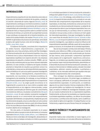 136
ISSN 0034-7590
ARTÍCULOS | Compromiso, recursos, emprendimiento exportador y resultados empresariales
© RAE | São Paulo | V. 57 | n. 2 | mar-abr 2017 | 135-147
INTRODUCCIÓN
Emprendimiento y exportación son dos elementos esenciales en
el proceso de crecimiento económico de los países, a través de
la creación o desarrollo de nuevos negocios (Hessels, 2007). El
emprendimiento contribuye al crecimiento económico a través de
la generación y transmisión de conocimiento, del incremento de la
competitividad y de la diversidad (Audretsch & Keilbach, 2004). La
exportación tiene un impacto positivo sobre la cantidad nacional
de reservas de divisas y el aumento de la prosperidad nacional,
lo que contribuye a la expansión de la industria doméstica, a la
mejora de la productividad y del empleo (Hessels & Stel, 2011).
También es generadora de procesos de aprendizaje, tanto desde
la óptica del capital humano como del tecnológico (Blalock &
Gertler, 2004; Yeoh, 2004).
El Gobierno de España, consciente de la importancia
de ambos factores -emprendimiento y exportación-, ha
establecido como línea prioritaria, dentro del Plan Estratégico
de Internacionalización de la Economía Española 2014-2015,
el fomento de la cultura emprendedora entre las empresas
exportadoras españolas (con especial atención a las empresas
exportadoras de pequeño y mediano tamaño -PYMEX-, por ser
estas las más numerosas pero las que menor volumen exportador
obtienen). En este contexto, el Gobierno de España considera
prioritario el desarrollo de estudios que permitan conocer los
antecedentes y consecuencias del emprendimiento exportador, y
este es el ámbito en el cual se encuadra la presente investigación.
Ambos tópicos individualmente, emprendimiento y
exportación, son recurrentes en la literatura económica, de
management y de marketing. Sin embargo, es muy limitado el
conocimiento existente sobre emprendimiento en la exportación
(Hessels & Stel, 2011). Su origen puede encontrarse en la
fragmentación y ausencia de un marco teórico aceptado sobre
el emprendimiento en los negocios internacionales, campo
de estudio caracterizado por diversos gaps de conocimiento,
inconsistencias teóricas y resultados contradictorios (Keupp &
Gassmann, 2009). En este contexto, la presente investigación
pretende avanzar en el conocimiento del emprendimiento
exportador delimitándolo conceptualmente, empleando para ello
las dimensiones de grado, alcance y velocidad, así como analizar
algunos de sus antecedentes internos a partir del enfoque basado
en los recursos (Resource-based view [RBV]). En ello se centrará
el primer objetivo de la investigación.
Por otra parte, el resultado exportador es el output
fundamental sobre el que gira la toma de decisiones en la empresa
exportadora (Navarro, Acedo, Losada, & Ruzo, 2011). Diversa es la
literatura en torno a este tópico de investigación, destacándose en
los últimos años los trabajos centrados en el efecto que produce
en la actividad exportadora la internacionalización acelerada o
enfoque born global (Knight & Liesch, 2016; Zander, McDougall-
Covin, & Rose, 2015). Sin embargo, como señala Navarro-García
(2016), la mayoría de estos estudios se ha centrado en una sola
dimensión del comportamiento emprendedor de la empresa
exportadora, la velocidad, analizando las consecuencias en los
resultados de una internacionalización temprana. La adopción de
esta perspectiva obvia lo que la empresa exportadora hace una
vez que se internacionaliza, lo cual lleva a tener en cuenta los
mercados en los que actúa, es decir, el alcance y el nivel -grado-
de intensidad exportadora. Este gap investigador ha abierto
una nueva línea de estudio (Navarro-García, Schmidt, & Rey-
Moreno, 2015) en el que encuadramos el segundo objetivo de la
presente investigación, cuyo objeto es conocer la influencia del
emprendimiento exportador, definido a partir de la velocidad, el
grado y el alcance, en el resultado de la actividad exportadora.
Dos son las principales contribuciones del trabajo. Primero,
tomando como referencia el RBV, se demuestra que el nivel de
emprendimiento exportador está condicionado por factores
de tipo interno, tanto personales -compromiso exportador-
como propios de la organización -experiencia y estructura-.
Segundo, se corrobora que aquellas empresas exportadoras
que muestran mayor nivel de emprendimiento, plasmándose en
el desarrollo de procesos de internacionalización acelerados, con
presencia internacional en múltiples países y elevada intensidad
exportadora, obtienen mejores resultados -cuantitativos y
cualitativos- en los mercados exteriores que aquellas otras que
muestran comportamientos más conservadores.
Para conseguir los objetivos propuestos, el trabajo
tiene la siguiente estructura.: En primer lugar, se establece el
marco conceptual, definiendo el concepto y dimensiones del
emprendimiento exportador. A continuación, se modelizan
algunos de sus determinantes internos empleando el RBV, lo
que permite definir las hipótesis de investigación. En tercer
lugar, se explica el método de investigación empleado a partir
de una muestra multisectorial de 212 exportadores españoles.
Posteriormente, se discuten los resultados y su importancia para
la actividad exportadora española, y se ofrecen las principales
conclusiones y contribuciones del estudio, tanto académicas
como desde la óptica de la gestión. El trabajo finaliza con las
limitaciones y sugerencias para futuras líneas de investigación.
MARCO TEÓRICO Y PLANTEAMIENTO DE
HIPÓTESIS
Emprender implica crear o desarrollar un nuevo negocio, en el
caso de los exportadores, en mercados diferentes al doméstico.
 