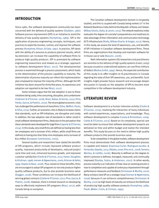 171
ISSN 0034-7590
AUTHOR | Delroy Chevers
© RAE | São Paulo | V. 57 | n. 2 | mar-abr 2017 | 170-177
INTRODUCTION
Since 1982, the software development community has been
concerned with the delivery of quality systems (Gladden, 1982)
Software process improvement (SPI) is an initiative to avoid the
delivery of low quality systems (Humphrey, 1989). SPI is the
application of process engineering concepts, techniques, and
practices to explicitly monitor, control, and improve the software
process (Humphrey, Kitson, & Gale, 1991). In practice, SPI deals
with the ability of a process to produce planned results, which
by extension can increase the capability of software firms to
produce high quality products. SPI is promoted by software
engineering researchers and viewed as a strategic approach
to software development (Niazi, 2012). The developmental
process is examined through a process assessment, which leads
to the determination of the process capability or maturity. The
determination of process maturity can inform the implementation
plan employed to improve the maturity of firms. Although the SPI
initiative has been around for thirty-five years, its awareness and
adoption are reported to be low (Niazi, 2012).
Some scholars argue that the low adoption is due to these
initiativesbeingcostly,timeconsuming,disruptive,andcumbersome
(Coleman & O’Connor, 2008; Niazi, Babar, & Verner, 2010; Pino,
Pardo, Garcia, & Piattini, 2010).The recent global economic crisis
haschallengedtheperformanceofmanyfirms(Silva, Weffort, Flores,
& Silva, 2014).Further,aneconomiccrisisislikelytoincreaseclaims
that standards, such as SPI initiatives, are disruptive and costly.
In addition, the low adoption rate of standards in rather small in
smallsoftware developmentfirms, likelydue to the perception that
thesestandardsweredevelopedforlargefirms(Laporte & O’Connor,
2014). In thisstudy,verysmallfirmsare defined ashaving lessthan
ten employees and a turnover of €2 million, while small firms are
defined as having less than forty-nine employees and a turnover of
€10 million (European Commission, 2005).
Several studies and researchers have stated the benefits
of SPI programs, which include improved software product
quality, improved productivity of developers, reduced project
cycle time and cost, enhanced business growth, and improved
customer satisfaction (Clarke & O’Connor, 2013; Harter, Slaughter,
& Krishnan, 1998; Iversen & Ngwentama, 2006; Krisnan & Keller,
1999; Staples & Niazi, 2008). Thus, based on these benefits, firms
are encouraged to adopt SPI programs to not only produce higher-
quality software products, but to also provide business value
(Duggan, 2006). These conditions can increase the likelihood of
winning global contracts (Clarke & O’Connor, 2012; Pino, Garcia, &
Piattini, 2008). However, there is limited research on developing
ways to effectively implement SPI programs (Niazi, 2012), with
Canada being no exception.
The Canadian software development domain is not greatly
studied, and this is coupled with Canada being ranked 12th
in the
NetworkReadiness Indexbehind the Republic of Korea andTaiwan
(Bilbao-Osorio, Dutta, & Lanvin, 2013).Thenetworkreadinessindex
evaluates the degree of a society’s preparedness and readiness to
take advantage of their information and communication technology
(ICT) infrastructure (Dutta, Bilbao-Osorio, & Geiger, 2012). Hence,
in this study, we assess the level of awareness, use, and benefits
of SPI initiatives in Canadian software development firms. These
firms are organizations that develop and maintain software for
in-house use or sale (Kasunic, 2006).
Both information systems (IS) researchers and practitioners
are sensitive to the delivery of high quality systems (Livari, 2005)
because unused or underutilized systems can cost firms millions
of dollars (Markus & Keil, 1994). Hence, the expected contribution
of this study is to offer insights to IS practitioners in Canada
regarding the state of their SPI awareness, use, and benefits. Such
insights might provoke future research and encourage deeper
discussion in Canada on the adoption of SPI to become more
competitive in the software development industry.
LITERATURE REVIEW
Software development is a human intensive activity (Clarke &
O’Connor, 2013), involving the interaction of many individuals
with varied experiences, expectations, and knowledge. Thus,
software development is complex (Casey & Richardson, 2009;
Clarke & O’Connor, 2013). Based on its complexity, special care
must be taken to ensure that software development projects are
delivered on time and within budget and realize the intended
benefits. This study focuses on the need to deliver high quality
software products that provide business value.
Tobecompetitiveintheglobalmarket,softwaredevelopment
firms must demonstrate their software development process
is capable and mature (Espinosa-Curiel, Rodriguez-Jacobo, &
Fernandez-Zepeda, 2013; Oktaba, 2006; Pino et al., 2008;Serrano,
Montes, & Cedillo, 2006). Maturity is defined as the degree to
which a process is defined, managed, measured, and continually
improved (Dooley, Subra, & Anderson, 2001). In other words,
process maturity is an indication of how close an evolving process is
near to completion and capable ofcontinuousimprovementthrough
performance measures and feedback(Srinivasan & Murthy, 2010).
Many scholarsviewSPI as a strategic issue (Iversen & Ngwentama,
2006) because it can enhance competitiveness (Srinivasan &
Murthy, 2010) as high levels of maturity can enhance the likelihood
of producing high quality software products (Humphrey, 1989;
Paulk, Weber, Curtis, & Chrissis, 1995).
 