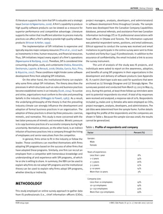 173
ISSN 0034-7590
AUTHOR | Delroy Chevers
© RAE | São Paulo | V. 57 | n. 2 | mar-abr 2017 | 170-177
IS literature supports the claim that SPI is valuable and a strategic
issue (Iversen & Ngwentama, 2006). A firm’s capability to produce
high quality software products can be viewed as a resource for
superior performance and competitive advantage. Literature
supports the notion that insufficient attention to process maturity
practices can affect a firm’s ability to provide high quality software
products (Krisnan & Keller, 1999).
The implementation of SPI initiatives is expensive and
typically requires major company resources (Pino et al., 2010) such
as investments in time, human resources, and financial resources.
Thus, SPI initiatives impact every aspect of a firm’s operations
(Ngwenyama & Norbjerg, 2010). Therefore, SPI is considered time
consuming, disruptive, costly, and cumbersome (Habra, Alexandre,
Desharnais, Laporte, & Renault, 2008; Oktaba, Garcia, Ruiz, Pino,
& Alquicira, 2007). These conditions might hinder some software
development firms from adopting SPI initiatives.
On the other hand, the institutional theory can explain
why some firms adopt SPI initiatives. The theory describes the
processes in which structures such as rules and business practices
become established norms in an industry (Scott, 2004). To survive
and strive, organizations must conform to the rules and prevailing
beliefs in the industry (DiMaggio & Powell, 1983). As a result,
the underlying philosophy of the theory is that the prevailing
industry climate can strongly influence the development and
adoption of formal business practices in an organization. The
adoption of these practices is driven by three pressures: coercive,
mimetic, and normative. This study is more concerned with the
two latter pressures of mimetic and normative. Minetic pressure
is to copy business practices of a successful company during high
uncertainty. Normative pressure, on the other hand, is an indirect
infusion of business practices into a company through the hiring
of employees and senior executives from the competitor.
In general, firms strive to fit in the industry or follow the
leader. These conditions can manifest themselves with firms
adopting SPI programs based on the success of other firms that
have adopted these programs. Similarly, one firm can recruit an
employee from a competitor with tremendous knowledge and
understanding of and experience with SPI programs, of which
he or she is willing to share. In summary, the RBV can be used to
explain why firms do not adopt SPI programs and the institutional
theory can be used to explain why firms adopt SPI programs,
whether directly or indirectly.
METHODOLOGY
This study employed an online survey approach to gather data
from IS professionals (i.e., chief information officers (CIOs),
project managers, analysts, developers, and administrators)
in software development firms throughout Canada. The sample
frame was developed from the Canadian Company Capabilities
database, personal referrals, and assistance from two Canadian
information technology (IT) or IS professional associations with
head offices in Ottawa and Toronto. The information captured
was potential respondent names, positions, and email addresses.
Ethical approval to conduct the survey was received and email
invitations to participate in the online survey were sent to three
hundred and forty-four (344) IS professionals. In addition to the
assurance of confidentiality, the email included a link to access
the survey instrument.
The unit of analysis of the study was IS projects, and
individuals were asked to report on the awareness, adoption,
and benefits of using SPI programs in their organizations in the
development and delivery of software products (see Appendix
A). A 7-point Likert-type scale was used for questions that were
anchored as (1) Strongly Disagree and (7) Strongly Agree. The
survey was posted and conducted from March 17, 2013 to May 25,
2013. During this period, at least three follow-up reminders were
sent to potential respondents via email. A total of 69 responses
were received and analyzed, a response rate of 20%. Respondents
included 54 males and 15 females who were employed as CIOs,
project managers, analysts, developers, and administrators. The
job titles were determined from the sample frame. Further details
regarding the profile of the respondents and the companies are
shown in Table 1. Because the sample size was small, the results
cannot be generalized.
Table 1. Profile of respondents and company
Factor Percent (%)
Gender:
Male
Female
`
Years of experience:
Less than 1 year
1–2 years
2–3 years
3–5 years
5–10 years
More than 10 years
8%
34%
26%
15%
14%
3%
Company size:
Less than 10 employees
10–50 employees
51–250 employees
More than 250 employees
19%
19%
33%
29%
 