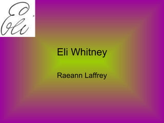 Eli Whitney Raeann Laffrey 