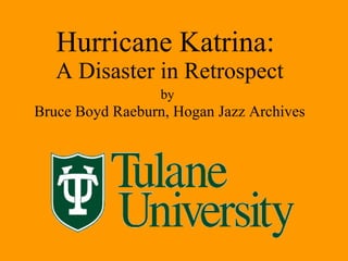 Hurricane Katrina:   A Disaster in Retrospect by   Bruce Boyd Raeburn, Hogan Jazz Archives 