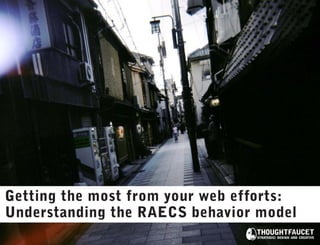 Getting the most from your web efforts:
Understanding the RAECS behavior model
 
