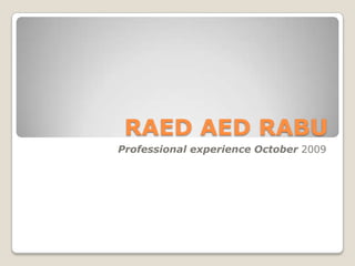 RAED AED RABU Professional experience October 2009 