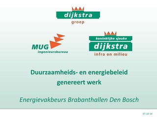 Duurzaamheids- en energiebeleid
genereert werk
Energievakbeurs Brabanthallen Den Bosch
07-10-14
 