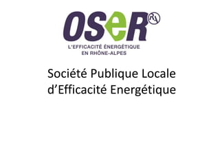 Société Publique Locale 
d’Efficacité Energétique 
 