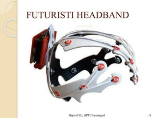 FUTURISTI HEADBAND
Dept of EL, GPTC kasaragod 11
 