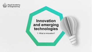 Innovation
and emerging
technologies
1. What is innovation?
 