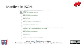 Julien A. Raemy @julsraemy – 13.12.2016
Séminaire web et technologies de l’information – Haute école de gestion de Genève
Manifest in JSON
 