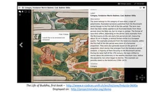 The Life of Buddha, first book – http://www.e-codices.unifr.ch/en/list/one/fmb/cb-0600a
Displayed on: http://projectmirador.org/demo
 