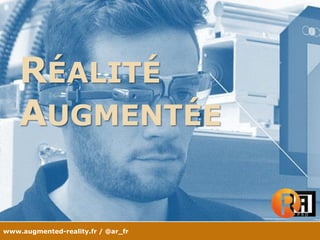 www.augmented-reality.fr / @ar_fr
RÉALITÉ
AUGMENTÉE
 