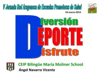10-marzo-2014

CEIP Bilingüe María Moliner School
Ángel Navarro Vicente

 