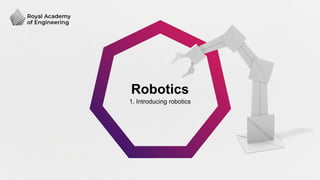 Robotics
1. Introducing robotics
 