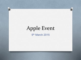 Apple Event
9th March 2015
 