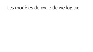 Les modèles de cycle de vie logiciel
 