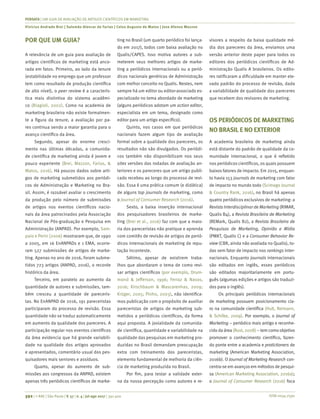 ISSN 0034-7590
PENSATA | UM GUIA DE AVALIAÇÃO DE ARTIGOS CIENTÍFICOS EM MARKETING
Vinícius Andrade Brei | Salomão Alencar de Farias | Celso Augusto de Matos | Jose Afonso Mazzon
392 | © RAE | São Paulo | V. 57 | n. 4 | jul-ago 2017 | 391-400
POR QUE UM GUIA?
A relevância de um guia para avaliação de
artigos científicos de marketing está anco-
rada em fatos. Primeiro, ao lado da tenure
(estabilidade no emprego que um professor
tem como resultado de produção científica
de alto nível), o peer review é a caracterís-
tica mais distintiva do sistema acadêmi-
co (Biagioli, 2002). Como na academia de
marketing brasileira não existe formalmen-
te a figura da tenure, a avaliação por pa-
res continua sendo a maior garantia para o
avanço científico da área.
Segundo, apesar do enorme cresci-
mento nas últimas décadas, a comunida-
de científica de marketing ainda é jovem e
pouco experiente (Brei, Mazzon, Farias, &
Matos, 2016). Há poucos dados sobre arti-
gos de marketing submetidos aos periódi-
cos de Administração e Marketing no Bra-
sil. Assim, é razoável avaliar o crescimento
da produção pelo número de submissões
de artigos nos eventos científicos nacio-
nais da área patrocinados pela Associação
Nacional de Pós-graduação e Pesquisa em
Administração (ANPAD). Por exemplo, Sam-
paio e Perin (2006) mostraram que, de 1990
a 2005, em 16 EnANPADs e 1 EMA, ocorre-
ram 527 submissões de artigos de marke-
ting. Apenas no ano de 2016, foram subme-
tidos 723 artigos (ANPAD, 2016), o recorde
histórico da área.
Terceiro, em paralelo ao aumento da
quantidade de autores e submissões, tam-
bém cresceu a quantidade de pareceris-
tas. No EnANPAD de 2016, 191 pareceristas
participaram do processo de revisão. Essa
quantidade não se traduz automaticamente
em aumento da qualidade dos pareceres. A
participação regular nos eventos científicos
da área evidencia que há grande variabili-
dade na qualidade dos artigos aprovados
e apresentados, comentário usual dos pes-
quisadores mais seniores e assíduos.
Quarto, apesar do aumento de sub-
missões aos congressos da ANPAD, existem
apenas três periódicos científicos de marke-
ting no Brasil (um quarto periódico foi lança-
do em 2017), todos com baixa avaliação no
Qualis/CAPES. Isso motiva autores a sub-
meterem seus melhores artigos de marke-
ting a periódicos internacionais ou a perió-
dicos nacionais genéricos de Administração
com melhor conceito no Qualis. Nestes, nem
sempre há um editor ou editor-associado es-
pecializado no tema abordado de marketing
(alguns periódicos adotam um action editor,
especialista em um tema, designado como
editor para um artigo específico).
Quinto, nos casos em que periódicos
nacionais fazem algum tipo de avaliação
formal sobre a qualidade dos pareceres, os
resultados não são divulgados. Os periódi-
cos também não disponibilizam nos seus
sites versões das rodadas de avaliação an-
teriores e os pareceres que um artigo publi-
cado recebeu ao longo do processo de revi-
são. Essa é uma prática comum (e didática)
de alguns top journals de marketing, como
o Journal of Consumer Research (2016).
Sexto, a baixa inserção internacional
dos pesquisadores brasileiros de marke-
ting (Brei et al., 2016) faz com que a maio-
ria dos pareceristas não pratique e aprenda
com comitês de revisão de artigos de perió-
dicos internacionais de marketing de repu-
tação inconteste.
Sétimo, apesar de existirem traba-
lhos que abordaram o tema de como revi-
sar artigos científicos (por exemplo, Drum-
mond & Jefferson, 1996; Ferraz & Navas,
2016; Kirschbaum & Mascarenhas, 2009;
Krüger, 2005; Pinho, 2003), não identifica-
mos publicação com o propósito de auxiliar
pareceristas de artigos de marketing sub-
metidos a periódicos científicos, da forma
aqui proposta. A jovialidade da comunida-
de científica, quantidade e variabilidade na
qualidade das pesquisas em marketing pro-
duzidas no Brasil demandam preocupação
extra com treinamento dos pareceristas,
elemento fundamental de melhoria da ciên-
cia de marketing produzida no Brasil.
Por fim, para testar a validade exter-
na da nossa percepção como autores e re-
visores a respeito da baixa qualidade mé-
dia dos pareceres da área, enviamos uma
versão anterior deste paper para todos os
editores dos periódicos científicos de Ad-
ministração Qualis A brasileiros. Os edito-
res ratificaram a dificuldade em manter ele-
vado padrão do processo de revisão, dada
a variabilidade de qualidade dos pareceres
que recebem dos revisores de marketing.
OS PERIÓDICOS DE MARKETING
NO BRASIL E NO EXTERIOR
A academia brasileira de marketing ainda
está distante do padrão de qualidade da co-
munidade internacional, o que é refletido
nos periódicos científicos, os quais possuem
baixos fatores de impacto. Em 2015, enquan-
to havia 153 journals de marketing com fator
de impacto no mundo todo (Scimago Journal
& Country Rank, 2016), no Brasil há apenas
quatro periódicos exclusivos de marketing: a
Revista Interdisciplinarde Marketing (RIMAR,
Qualis B4), a Revista Brasileira de Marketing
(REMark, Qualis B2), a Revista Brasileira de
Pesquisas de Marketing, Opinião e Mídia
(PMKT, Qualis C) e a Consumer Behavior Re-
view (CBR, ainda não avaliada no Qualis), to-
das sem fator de impacto nos rankings inter-
nacionais. Enquanto journals internacionais
são editados em inglês, esses periódicos
são editados majoritariamente em portu-
guês (algumas edições e artigos são traduzi-
dos para o inglês).
Os principais periódicos internacionais
de marketing possuem posicionamento cla-
ro na comunidade científica (Hult, Reimann,
& Schilke, 2009). Por exemplo, o Journal of
Marketing – periódico mais antigo e reconhe-
cido da área (Rust, 2008) – tem como objetivo
promover o conhecimento científico, fazen-
do ponte entre a academia e pratictioners de
marketing (American Marketing Association,
2016b). O Journal of Marketing Research con-
centra-se em avanços em métodos de pesqui-
sa (American Marketing Association, 2016a);
o Journal of Consumer Research (2016) foca
 