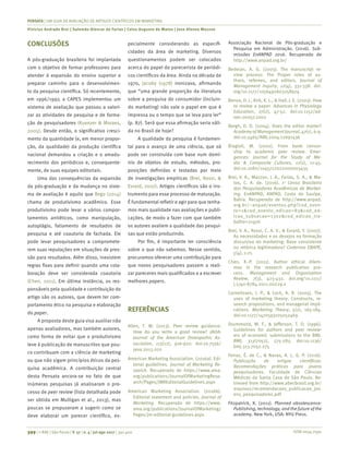 ISSN 0034-7590
PENSATA | UM GUIA DE AVALIAÇÃO DE ARTIGOS CIENTÍFICOS EM MARKETING
Vinícius Andrade Brei | Salomão Alencar de Farias | Celso Augusto de Matos | Jose Afonso Mazzon
399 | © RAE | São Paulo | V. 57 | n. 4 | jul-ago 2017 | 391-400
CONCLUSÕES
A pós-graduação brasileira foi implantada
com o objetivo de formar professores para
atender à expansão do ensino superior e
preparar caminho para o desenvolvimen-
to da pesquisa científica. Só recentemente,
em 1996/1997, a CAPES implementou um
sistema de avaliação que passou a valori-
zar as atividades de pesquisa e de forma-
ção de pesquisadores (Kuenzer & Moraes,
2005). Desde então, o significativo cresci-
mento da quantidade (e, em menor propor-
ção, da qualidade) da produção científica
nacional demandou a criação e o amadu-
recimento dos periódicos e, consequente-
mente, de suas equipes editoriais.
Uma das consequências da expansão
da pós-graduação e da mudança no siste-
ma de avaliação é aquilo que Rego (2014)
chama de produtivismo acadêmico. Esse
produtivismo pode levar a vários compor-
tamentos antiéticos, como manipulação,
autoplágio, fatiamento de resultados de
pesquisa e até coautoria de fachada. Ele
pode levar pesquisadores a compromete-
rem suas reputações em situações de pres-
são para resultados. Além disso, inexistem
regras fixas para definir quando uma cola-
boração deve ser considerada coautoria
(Chen, 2011). Em última instância, os res-
ponsáveis pela qualidade e contribuição do
artigo são os autores, que devem ter com-
portamento ético na pesquisa e elaboração
do paper.
A proposta deste guia visa auxiliar não
apenas avaliadores, mas também autores,
como forma de evitar que o produtivismo
leve à publicação de manuscritos que pou-
co contribuam com a ciência de marketing
ou que não sigam princípios éticos da pes-
quisa acadêmica. A contribuição central
desta Pensata ancora-se no fato de que
inúmeras pesquisas já analisaram o pro-
cesso de peer review (lista detalhada pode
ser obtida em Mulligan et al., 2013), mas
poucas se propuseram a sugerir como se
deve elaborar um parecer científico, es-
pecialmente considerando as especifi-
cidades da área de marketing. Diversos
questionamentos podem ser colocados
acerca do papel do parecerista de periódi-
cos científicos da área. Ainda na década de
1970, Jacoby (1978) ironizava, afirmando
que “uma grande proporção da literatura
sobre a pesquisa do consumidor (incluin-
do marketing) não vale o papel em que é
impressa ou o tempo que se leva para ler”
(p. 87). Será que essa afirmação seria váli-
da no Brasil de hoje?
A qualidade da pesquisa é fundamen-
tal para o avanço de uma ciência, que só
pode ser construída com base num domí-
nio de objetos de estudo, métodos, pro-
posições definidas e testadas por meio
de investigações empíricas (Brei, Rossi, &
Evrard, 2007). Artigos científicos são o ins-
trumento para esse processo de maturação.
É fundamental refletir e agir para que tenha-
mos mais qualidade nas avaliações e publi-
cações, de modo a fazer com que também
os autores avaliem a qualidade das pesqui-
sas que estão produzindo.
Por fim, é importante ter consciência
sobre o que não sabemos. Nesse sentido,
procuramos oferecer uma contribuição para
que novos pesquisadores passem a reali-
zar pareceres mais qualificados e a escrever
melhores papers.
REFERÊNCIAS
Allen, T. W. (2013). Peer review guidance:
How do you write a good review? JAOA:
Journal of the American Osteopathic As-
sociation, 113(12), 916-920. doi:10.7556/
jaoa.2013.070
American Marketing Association. (2016a). Edi-
torial guidelines. Journal of Marketing Re-
search. Recuperado de https://www.ama.
org/publications/JournalOfMarketingRese-
arch/Pages/JMREditorialGuidelines.aspx
American Marketing Association. (2016b).
Editorial statement and policies. Journal of
Marketing. Recuperado de https://www.
ama.org/publications/JournalOfMarketing/
Pages/jm-editorial-guidelines.aspx
Associação Nacional de Pós-graduação e
Pesquisa em Administração. (2016). Sub-
missões EnANPAD 2016. Recuperado de
http://www.anpad.org.br/
Bedeian, A. G. (2003). The manuscript re-
view process: The Proper roles of au-
thors, referees, and editors. Journal of
Management Inquiry, 12(4), 331-338. doi.
org/10.1177/1056492603258974
Benos, D. J., Kirk, K. L., & Hall, J. E. (2003). How
to review a paper. Advances in Physiology
Education, 27(2), 47-52. doi:10.1152/ad­
van.00057.2002
Bergh, D. D. (2004). Does the editor matter?
Academy of Management Journal, 47(1), 6-9.
doi:10.5465/AMJ.2004.12691436
Biagioli, M. (2002). From book censor-
ship to academic peer review. Emer-
gences: Journal for the Study of Me-
dia & Composite Cultures, 12(1), 11-45.
doi:10.1080/1045722022000003435
Brei, V. A., Mazzon, J. A., Farias, S. A., & Ma-
tos, C. A. de. (2016). 1o
Censo Brasileiro
dos Pesquisadores Acadêmicos de Market-
ing. EnANPAD, ANPAD, Costa do Sauípe,
Bahia. Recuperado de http://www.anpad.
org.br/~anpad/eventos.php?cod_even-
to=1&cod_evento_edicao=83&cod_ed-
icao_subsecao=1302&cod_edicao_tra-
balho=21976
Brei, V. A., Rossi, C. A. V., & Evrard, Y. (2007).
As necessidades e os desejos na formação
discursiva do marketing: Base consistente
ou retórica legitimadora? Cadernos EBAPE,
5(4), 1-21.
Chen, X.-P. (2011). Author ethical dilem-
mas in the research publication pro-
cess. Management and Organization
Review, 7(3), 423-432. doi.org/10.1111/
j.1740-8784.2011.00229.x
Cornelissen, J. P., & Lock, A. R. (2005). The
uses of marketing theory: Constructs, re-
search propositions, and managerial impli-
cations. Marketing Theory, 5(2), 165-184.
doi:10.1177/1470593105052469
Drummond, M. F., & Jefferson, T. O. (1996).
Guidelines for authors and peer review-
ers of economic submissions to the BMJ.
BMJ, 313(7052), 275-283. doi:10.1136/
bmj.313.7052.275
Ferraz, É. de C., & Navas, A. L. G. P. (2016).
Publicação de artigos científicos:
Recomendações práticas para jovens
pesquisadores. Faculdade de Ciências
Médicas da Santa Casa de São Paulo. Re-
trieved from http://www.abecbrasil.org.br/
arquivos/recomendacoes_publicacao_jov-
ens_pesquisadores.pdf
Fitzpatrick, K. (2011). Planned obsolescence:
Publishing, technology, and the future of the
academy. New York, USA: NYU Press.
 