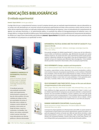 ISSN 0034-7590414 | © RAE | São Paulo | V. 57 | n. 4 | jul-ago 2017 | 414
RAE-Revista de Administração de Empresas | FGV EAESP
INDICAÇÕES BIBLIOGRÁFICAS
O método experimental
Jolanda E. Ygosse Battisti | jolanda.ygosse@fgv.br
A antiga ideia de que o comportamento humano e social é complexo demais para ser analisado experimentalmente, seja em laboratórios ou
no campo, tem sido derrotada por um crescente conjunto de pesquisas experimentais em áreas como economia e outras ciências sociais. As
lições desses experimentos podem ser aplicadas amplamente na administração de empresas, como no entendimento do comportamento de
agentes nos mercados financeiros, e, na administração pública, na avaliação dos efeitos de desregulamentação de indústrias como a de
energiaelétrica,nodesigndepolíticaspúblicasparaodesenvolvimentosocioeconômicoounoentendimentodocomportamentodeeleitores.
As referências a seguir foram selecionadas pela professora Jolanda E. Ygosse Battisti (FGV EAESP) e são indicadas para quem pretende utilizar
esse método em sua pesquisa ou se aprofundar no tema.
EXPERIMENTAL POLITICAL SCIENCE AND THE STUDY OF CAUSALITY: From
nature to the lab
Rebecca B. Morton & Kenneth C. Williams. Cambridge: Cambridge University
Press, 2012. 608 p. 
Uma grande vantagem do método experimental é a clareza que ele traz referente a
causa e efeito nos fenômenos analisados, algo dificilmente alcançado com outros
métodos empíricos. Os autores discutem como experimentos podem ajudar pesqui-
sadores a determinar relações de causa-efeito e que tipo de experimento é o mais
indicado na busca de respostas para diferentes tipos de perguntas. O livro também
aborda questões importantes relacionadas a ética na pesquisa experimental.
FIELD EXPERIMENTS: Design, analysis and interpretation
Alan S. Gerber& Donald P. Green. New York: W.W. Norton & Company, Inc., 2012. 492 p.
Os autores, especialistas na área, descrevem, de maneira introdutória e prática,
como montar e executar uma pesquisa experimental, e como analisar e interpretar
seus resultados. O foco da obra são os experimentos no campo, e ela traz uma am-
pla discussão sobre os possíveis problemas enfrentados pelos pesquisadores na
aplicação do método e como lidar com esses problemas. O livro apresenta exem-
plos reais, e convida o leitor a criar e executar seu próprio experimento.
FIELD EXPERIMENTS AND THEIR CRITICS: Essays on the uses and abuses
of experimentation in the social sciences
Dawn Langan Teele (Ed.). New Haven & London: Yale University Press, 2014. 270p. 
Esta coletânea de artigos apresenta ao leitor argumentos a favor e contra o uso
do método experimental em pesquisas que procuram entender o comportamento
humano nas suas escolhas econômicas, sociais e políticas. Fica claro que ainda
não há consenso entre os pesquisadores. O livro também enfatiza questões éticas
relacionadas à pesquisa experimental na qual humanos são as cobaias. Leitura
obrigatória para quem pretende incluir experimentos na sua rotina de pesquisa.
RUNNING RANDOMIZED EVALUATIONS: A practical guide
Rachel Glennerster & Kudzai Takavarasha. Princeton & Oxford: Princeton
University Press, 2013. 467 p. 
Com base em ampla experiência no Poverty Action Lab do MIT, os autores deste liv-
ro apresentam um guia prático para montar experimentos capazes de avaliar o im-
pacto de programas sociais no mundo real. Além de trazer dicas concretas, a obra
ajuda pesquisadores a priorizar suas avaliações, obter avaliações significantes,
mesmo com orçamento limitado, e ensina como evitar os erros mais comuns. Lei-
tura indispensável para pesquisadores na área de administração pública.
CAMBRIDGE HANDBOOK OF
EXPERIMENTAL POLITICAL
SCIENCE
James N. Druckman, Donald
P. Green, James H. Kuklinski
& Arthur Lupia. Cambridge:
Cambridge University Press,
2011. 578 p. 
O Handbook apresenta
uma avaliação convincente
sobre como experimentos
revolucionaram a pesquisa na
área de ciência política. Em uma
coletânea de artigos escritos
por autoridades nos temas, é
discutido como o método se
compara a outros métodos de
pesquisa, como evoluiu ao
longo do tempo, e quais as
conquistas e os desafios. Sua
leitura, com certeza, estimulará
o leitor a pensar como fazer
novas descobertas nas ciências
políticas e ciências relacionadas.
 