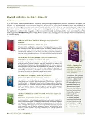 ISSN 0034-7590
RAE-Revista de Administração de Empresas | FGV EAESP
Book Recommendations
415 | © RAE | São Paulo | V. 57 | n. 4 | jul-ago 2017 | 415
Beyond positivistic qualitative research
Marlei Pozzebon | marlei.pozzebon@hec.ca
In the last decades, at least from a management perspective, many researchers have adopted a positivistic orientation in carrying out and
justifying their qualitative work. This phenomenon has become prominent in the field. However, qualitative inquiry does not equate to
positivism. On the contrary, several distinct alternatives co-exist, distinct in terms of ontologies—post-positivism, critical, interpretivism,
pragmatism—as in terms of methodological strategies—ethnomethodology, ethnography, and research action, to cite a few. The challenge is
that qualitative researchers have to struggle to have their non-positivistic roots of conducting qualitative inquiry accepted as “valid.” The
books suggested by Marlei Pozzebon, professor at HEC Montreal and FGV EAESP, provide guidance on an array of different research traditions
of qualitative inquiry.
CRAFTING QUALITATIVE RESEARCH: Working in the postpositivistic
traditions
Pushkala Prasad. New York: M.E. Sharpe, 2005. 341 p.
Prasad wrote this bookbased on several years of teaching qualitative research meth-
ods at the doctoral level. The book sheds light on four different research traditions:
interpretive, traditions relating to deep structure like semiotics and structuralism,
critical streams of thinking, and the “post.” Using the metaphor of qualitative re-
search as a craft, Prasad provides a fresh and intense overview of qualitative inquiry.
REFLEXIVE METHODOLOGY: New Vistas for Qualitative Research
Mats Alvesson, Kaj Skoldberg. London: Sage, 2009. 351 p. 
Rather than arguing in favor of qualitative methods, the authors contribute to what
they call “reflexive” empirical research. They draw attention to the complex rela-
tionship between the processes of knowledge production, the various contexts in
which these processes occur, and the involvement of the researcher. The book pro-
vides an overview of different research traditions, such as grounded theory, ethno-
methodology, hermeneutics, critical theory, post-structuralism, and postmodern-
ism, as well as approaches related to language/gender/power.
BECOMING QUALITATIVE RESEARCHER: An Introduction
Corrine Glesne. Boston: Pearson Education Inc., 2006, 250 p.
Any qualitative inquiry is based on some underlying assumptions of the nature
of the reality being examined, of what constitutes “valid” research, and which re-
search methods are appropriate. Glesne balances the practicalities of conduct-
ing research and the theoretical debates that keep qualitative inquiry vibrant. The
book is an excellent guide for those seeking to use interviews and observation.
The author provides numerous exercises that help refine the skills of a qualita-
tive researcher.
THE SAGE HANDBOOK OF ACTION RESEARCH: Participative Inquiry and
Practice
Peter Reason, Hilary Bradbury. London: Sage, 2011, 720 p.
Action research is a methodology for qualitative and participatory inquiry. It in-
vites qualitative researchers to leave their comfort zone as observers or investiga-
tors to become “expect-actors,” to paraphrase Augusto Boal, and produce knowl-
edge with others. Participatory inquiry also challenges the “others” by engaging
those who might leave the position of research “subjects” or intervention “recip-
ients” to assume a position of inquiring co-researchers. The goal is to achieve so-
cial change.
THE SAGE HANDBOOK OF
QUALITATIVE RESEARCH
Norman K. Denzin, Yvonnas S.
Lincoln (Ed.). London: Sage, 5th
Edition, 2018. 968 p.  
This handbook, first published
in 1993, progressively became
well known and a landmark
by presenting the state-of-
the-art theory and practice
of qualitative inquiry. This
updated version provides
alternative views that range
from social constructivism,
critical studies, and post-
modernism, to more
participatory traditions.
Top scholars worldwide
contributed in synthesizing
existing literature, defining
the present, and shaping the
future of qualitative research.
It is a must-have book.
 