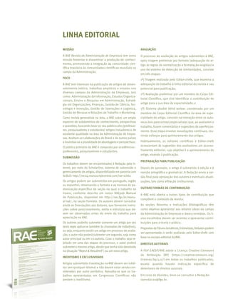 LINHA EDITORIAL
MISSÃO
A RAE-Revista de Administração de Empresas tem como
missão fomentar e disseminar a produção de conheci-
mento, promovendo a integração da comunidade cien-
tífica brasileira às comunidades científicas mundiais no
campo da Administração.
FOCO
A RAE tem interesse na publicação de artigos de desen-
volvimento teórico, trabalhos empíricos e ensaios nos
diversos campos da Administração de Empresas, tais
como: Administração da Informação, Estudos Organiza-
cionais, Ensino e Pesquisa em Administração, Estraté-
gia em Organizações, Finanças, Gestão de Ciência, Tec-
nologia e Inovação, Gestão de Operações e Logística,
Gestão de Pessoas e Relações de Trabalho e Marketing.
Como revista generalista na área, a RAE cobre um amplo
espectro de subdomínios de conhecimento, perspectivas
e questões, buscando levar ao seu público-alvo (professo-
res, pesquisadores e estudantes) artigos inovadores e de
excelente qualidade na área de Administração de Empre-
sas. Aceitam-se colaborações do Brasil e de outros países
eincentiva-seapluralidadedeabordagenseperspectivas.
O público primário da RAE é composto por acadêmicos -
professores, pesquisadores e estudantes.
SUBMISSÃO
Os trabalhos devem ser encaminhados à Redação pela in-
ternet, por meio do ScholarOne, sistema de submissão e
gerenciamento de artigos, disponibilizado em parceria com
SciELO: http://mc04.manuscriptcentral.com/rae-scielo.
Os artigos podem ser submetidos em português, in­glês
ou espanhol, observando o formato e as normas de pa-
dronização específica da seção na qual o trabalho se
insere, conforme descrito em nosso RAEpub Manual
de Publi­cação, disponível em http://rae.fgv.br/manu-
al-rae/, na seção Formato. Os autores devem consultar
ainda as Orientações aos Au­tores, que fornecem instru-
ções sobre posicionamento, estilo e estrutura que de-
vem ser observadas antes do envio do trabalho para
apreciação na RAE.
Os autores poderão submeter somente um artigo por vez
(esta regra aplica-se também às chamadas de trabalhos),
ou seja, enquanto existir um artigo em processo de avalia-
ção, o autor não poderá submeter um segundo, seja como
autor principal ou em co-autoria. Caso o trabalho seja re-
jeitado em uma das etapas do processo, o autor poderá
submetero mesmo artigo, desdequetenhasido devolvido
na situação “Reject & Resubmit”, ou um novo artigo.
INEDITISMO E EXCLUSIVIDADE
Artigos submetidos à avaliação na RAE devem ser inédi-
tos (em qualquer idioma) e não devem estar sendo con-
siderados por outro periódico. Ressalta-se que os tra-
balhos apresentados em Congressos Científicos não
perdem o ineditismo.
AVALIAÇÃO
O processo de avaliação de artigos submetidos à RAE,
após triagem preliminar por formato (adequação do ar-
tigo às regras de normalização e formatação exigidas) e
uso de sistema de detecção de similaridades, consiste
em três etapas: 
1ª) Triagem realizada pelo Editor-chefe, que examina a
adequação do trabalho à linha editorial da revista e seu
potencial para publicação;
2ª) Avaliação preliminar por um membro do Corpo Edi-
torial Científico, que visa identificar a contribuição do
artigo para a sua área de especialidade; e
3ª) Sistema double blind review: coordenado por um
membro do Corpo Editorial Científico da área de espe-
cialidade do artigo, consiste na interação entre os auto-
res e dois pareceristas especialistas que, ao avaliarem o
trabalho, fazem comentários e sugestões de aperfeiçoa-
mento. Essa etapa envolve reavaliações contínuas, reu-
nindo esforços para aprimoramento dos artigos.
Habitualmente, os editores científicos e Editor-chefe
acrescentam às sugestões dos avaliadores um aconse-
lhamento editorial, cujo objetivo é o aprimoramento do
artigo, visando à publicação.
PREPARAÇÃO PARA PUBLICAÇÃO
Depois de aprovado, o artigo é submetido à edição e à
revisão ortográfica e gramatical. A Redação envia a ver-
são final para aprovação dos autores e eventuais atuali-
zações, tais como afiliação institucional.
OUTRAS FORMAS DE CONTRIBUIÇÃO
A  RAE  está aberta a outros tipos de contribuição que
compõem o conteúdo da revista:
As seções Resenha e Indicações Bibliográficas têm
como objetivo apresentar aos leitores obras do campo
da Administração de Empresas e áreas correlatas. Os li-
vros escolhidos devem ser recentes e apresentar contri-
buições para a teoria e prática.
PropostasdeFórunstemáticos,Entrevistas,Debatespodem
ser apresentadas e serão avaliadas pelo Editor-chefe com
base no escopo editorial da RAE.
DIREITOS AUTORAIS
A FGV EAESP/RAE adota a Licença Creative Commons
de Atribuição (BY) (https://creativecommons.org/
licenses/by/4.0/) em todos os trabalhos publicados,
exceto quando houver indicação específica de
detentores de direitos autorais.
Em caso de dúvidas, deve-se consultar a Redação:
raeredacao@fgv.br.
 