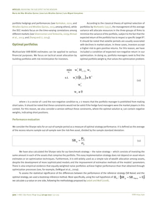 ISSN 0034-7590
ARTICLES | REVISITING THE SIZE EFFECT IN THE BOVESPA
Maria del Mar Miralles-Quiros | Jose Luis Miralles-Quiros | Luis Miguel Gonçalves
322 | © RAE | São Paulo | V. 57 | n. 4 | jul-ago 2017 | 317-329
portfolio hedgings and performances (see Karmakar, 2010, and
Miralles-Quiros and Miralles-Quiros, 2017, among others), while
the DCC models focus on the time-varying correlations among
different markets (see Silvennoinen and Teräsvirta, 2009; Ahmad
et al., 2013; and Zhang and Li, 2014).
Optimal portfolios
Multivariate VAR-BEKK estimates can be applied to various
financial purposes. We focus on tactical asset allocation by
building portfolios with risk minimization for investors.
According to the classical theory of optimal selection of
portfolios by Markowitz (1952), the management of the average
variance will allocate resources in the three groups of firms to
minimize the variance of the portfolio, subject to the fact that the
expected return of the portfolio has to respect a specific target R*.
It should be noted that volatile periods are usually associated
with declines in market values. In these cases, investors accept
a higher risk to gain positive returns. For this reason, we have
included a condition of expected non-negative return in our
optimization. In doing so, portfolio managers seek to find the
optimal portfolio weight wt
that solves the optimization problem:
	
tt1tt
w
wwmin
t
+
Ηʹ
	
{ } *
1tt RREws.t. ≥ʹ +
	
twʹ
	
0wt ≥
(10)
where 1 is a vector of 1 and the non-negative condition wt
≥ 0 means that the portfolio manager is prohibited from making
short sales. It should be noted that these constraints would not be valid if the hedge fund managers were the market players in this
context. For this reason, we also consider a version without these constraints, where the optimal solution wt
can contain negative
weights, indicating short positions.
Performance evaluation
We consider the Sharpe ratio for an out-of-sample period as a measure of optimal strategy performance. It is defined as the average
of the excess returns sample out-of-sample over the risk-free asset, divided by the sample standard deviation:
	
p
p
pSR
σ
µ
= (11)
We have also calculated the Sharpe ratio for our benchmark strategy – the naive strategy – which consists of investing the
same amount in each of the assets that comprise the portfolio. This easy implementation strategy does not depend on asset return
estimates or on optimization techniques. Furthermore, it is still widely used as a simple rule of wealth allocation among assets,
despite the development of more sophisticated models and the improvement of estimation methods of the models’ parameters.
There is also empirical evidence that equally weighted naive portfolios achieve higher performance than that obtained through
optimization processes (see, for example, DeMiguel et al., 2009).
To assess the statistical significance of the differences between the performance of the reference strategy (SR Naive) and the
optimal strategy, we used a bootstrap inference method. More specifically, using the null hypothesis of
	
{ }0SRSR:H Naivep0 =− ,
we calculate a p-value on one side, following the methodology proposed by Ledoit and Wolf (2008).
 