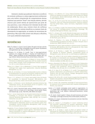 ISSN 0034-7590
ARTIGOS | CONFIANÇA NOS RELACIONAMENTOS EM CLUSTER DE EMPRESAS
Roberta de Cássia Macedo | Ricardo Silveira Martins | Luciano Rossoni | Guilherme Silveira Martins
340 | © RAE | São Paulo | V. 57 | n. 4 | jul-ago 2017 | 330-341
Outrossim, estudos que pudessem relacionar a ocorrência
do construto confiança e a cultura organizacional contribuiriam
para uma melhor compreensão do comportamento dessas
empresas que parecem “forjar” uma relação próxima, abrindo
chances para serem vítimas de oportunismo por parte de
seus parceiros, o que a literatura tem chamado de dark side
da colaboração. Nesse caso, maiores níveis de confiança
não redundarão em maiores benefícios ou maiores níveis de
desempenho da organização, se isolados de mecanismos de
governança. Mas quais deles seriam mais eficazes e eficientes,
e em quais ambientes empresariais?
REFERÊNCIAS
Adler, P., & Kwon, S. (2000). Social capital: The good, the bad, and the
ugly. In L. E. Lesser (Org.), Knowledge and social capital: Foundations
and applications (pp. 89-115). Woburn: USA.
Bachmann, R., & Zaheer, A. (2008). Trust in inter-organizational
relations. In S. Cropper, M. Ebers, C. Huxhan, & P. Smith Ring et al.
(Orgs.), Oxford handbook of inter-organizational relations (pp. 533-
554). Oxford: Oxford University Press, United States of America.
Badea, A., Prostean, G., Goncalves, G., & Allaoui, H. (2014). Assessing
risk factors in collaborative supply chain with the analytic hierarchy
process (AHP). Procedia: Social and Behavioral Sciences, (124), 114-
123. doi: 10.1016/j.sbspro.2014.02.467
Ballou, R. H., Gilbert, S. M., & Mukherjee, A. (2000). New managerial
challenges from supply chain opportunities. Industrial Marketing
Management, 29, 7-18.
Bartels, M., & Colombo, J. A. (2015). Interdependência entre a indústria
de transformação e os serviços de transporte: Evidências para o Rio
Grande do Sul e para o Brasil. Ensaios FEE, 36(2), 285-322.
Basso, L. F. C., & Pace, E. S. U. (2003). Uma análise crítica da direção
da causalidade no Balanced Scorecard. RAE-eletrônica, 2(1).
Recuperado de http://www.scielo.br/pdf/raeel/v2n1/v2n1a11.pdf
Braziots, C., & Tannock, J. (2011). Building the extended enterprise: Key
collaboration factors. The International Journal of Logistics, 22(3),
349-372. doi: 10.1108/09574091111181363
Burt, R. S. (2001). Structural holes versus network closure as social
capital. In N. Lin, K. Cook, & R. S. Burt (Orgs.), Social capital: Theory
and research (pp. 31-56). New York, USA: Aldine de Gruyter.
Cantù, C. (2010). Exploring the role of spatial relationships to transform
knowledge in a business idea: Beyond a geographic proximity.
Industrial Marketing Management, 39(6), 887-897. doi: 10.1016/j.
indmarman.2010.06.008
Cheung, M. S., Myers, M. B., & Mentzer, J. T. (2010). Does relationship
learning lead to relationship value? A cross-national supply chain
inves­tigation. Journal of Operations Management, 28(6), 472-487.
doi: 10.1016/j.jom.2010.01.003
Daugherty, P. (2011). Review of logistics and supply chain relationship
literature and suggested research agenda. International Journal of
Physical Distribution & Logistical Management, 41(10), 16-31. doi:
10.1108/09600031111101402
Deboçã, L. P., & Martins, R. S. (2014). Relacionamentos interorganiza-
cionais em empresas de pequeno porte e sua inserção em cadeias
de suprimentos. Revista Administração UFSM, 8(4), 706-724. doi:
10.5902/1983465912409
Dyer, J. H., & Chu, W. (2003) The role of trustworthiness in reducing
transaction costs and improving performance: Empirical evidence
from the United States, Japan, and Korea. Organization Science,
14(1), 57-68.
Dyer, J. H., & Singh, H. (1998). The relational view: Cooperative strategy
and sources of interorganizational competitive advantage. The
Academy of Management Review, 23(4), 660-679.
Galdi, F. C., & Lopes, A. B. (2008). Relação de longo prazo e causalidade
entre o lucro contábil e o preço das ações: Evidências do mercado
latino-americano. RAUSP-Revista de Administração da Universidade
de São Paulo, 43(2), 186-201.
Galinari, R., Teixeira, J. R., Junior, & Morgado, R. R. (2013). A
competitividade da indústria de móveis do Brasil: Situação atual e
perspectivas. BNDES Setorial, (37), 227-272.
Granovetter, M. (2007). Ação econômica e estrutura social: O problema
da imersão. RAE-eletrônica, 6(1), Art. 9. Recuperado de http://www.
scielo.br/pdf/raeel/v6n1/a06v6n1.pdf
Halinen, A., & Tornroos, J. (1998). The role of embeddedness in
the evolution of business networks. Scandinavian Journal of
Management, 14(3), 187-205. doi: 10.1016/S0956-5221(98)80009-2
Kruger, S. D., & Petri, S. M. (2013). Análise comparativa da causalidade
de medidas de desempenho das empresas da BM&FBovespa no
período de 2000 a 2010. Revista de Contabilidade do Mestrado em
Ciências Contábeis da UERJ, 18(1), 81-103.
Kumar,g.,Banerjee,R.N.,Meena,P.L.,&Anguly,K.(2016).Collaborative
culture and relationship strength roles in collaborative relationships:
A supply chain perspective. Journal of Business & Industrial
Marketing, 31(5), 587-599. doi: 10.1108/JBIM-12-2014-0254
Lado, A. A., Dant, R. R., & Tekleab, A. G. (2008). Trust-opportunism
paradox, relationalism, and performance in interfirm relationships:
Evidence from the retail industry. Strategic Management Journal,
29(4), 401-423. doi: 10.1002/smj.667
Lambert,D.M.,&Einz,M.G.(2016).Issuesinsupplychainmanagement:
Progress and potential. Industrial Marketing Management, 62, 1-16.
doi: 10.1016/j.indmarman.2016.12.002
Lavie, D. (2006). The competitive advantage of interconnected firms:
An extension of the resource-based view. Academy of Management
Review, 31(3), 638-658.
Lesser, L. E. (2000). Leveraging social capital in organizations. In
L. E. Lesser (Org.), Knowledge and social capital: Foundations and
applications (pp. 3-16). Woburn: Butterworth-Heinemann, United
States of America.
Lin, N. (2001). Social capital: A theory of social structure and action.
Cambridge: Cambridge University Press United States of America.
Maddala, G. S. (1992). Introduction to econometrics (2nd ed.). New York,
USA: MacMillan.
Mason, R., Lalwani, C., & Boughton, R. (2007). Combining vertical
and horizontal collaboration for transport optimisation. Supply
Chain Management: An International Journal, 12(3), 187-199. doi:
10.1108/13598540710742509
Matell, M. S., & Jacoby, J. (1972). Is there an optimal number of
alternatives for Likertscale items? Effects of testing time and scale
properties. Journal of Applied Psychology, 56(6) 506-509.
 