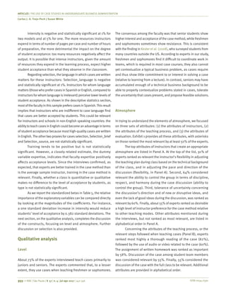 ISSN 0034-7590
ARTICLES | THE USE OF CASE STUDIES IN UNDERGRADUATE BUSINESS ADMINISTRATION
Carlos J. O. Trejo-Pech | Susan White
353 | © RAE | São Paulo | V. 57 | n. 4 | jul-ago 2017 | 342-356
Intensity is negative and statistically significant at 1% for
two models and at 5% for one. The more resources instructors
expend in terms of number of pages per case and number of hours
of preparation, the more detrimental the impact on the degree
of student acceptance: too many resources negatively affect the
output. It is possible that intense instructors, given the amount
of resources they expend in the learning process, expect higher
student acceptance than what they observe in the classroom.
Regarding selection, the language in which casesare written
matters for these instructors: Selection_language is negative
and statistically significant at 1%. Instructors for whom language
matters(those who prefer casesinSpanish or English, compared to
instructorsfor whom language isirrelevant) perceive lower levelsof
student acceptance. As shown in the descriptive statistics section,
mostofthefacultyinthissamplepreferscasesinSpanish.Thisresult
implies that instructors who are indifferent to case language find
that cases are better accepted by students. This could be relevant
for instructors and schools in non-English speaking countries: the
abilitytoteachcasesinEnglishcouldbecomeanadvantageinterms
of student acceptance because most high-quality cases are written
inEnglish.The othertwoproxiesfor casesselection,Selection_brief
and Selection_source, are not statistically significant.
Training tends to be positive but is not statistically
significant. However, a closely related estimate, the dummy
variable expertise, indicates that faculty expertise positively
affects acceptance levels. Since the interviews confirmed, as
expected, that experts are better trained in the case method than
is the average sample instructor, training in the case method is
relevant. Finally, whether a class is quantitative or qualitative
makes no difference to the level of acceptance by students, as
type is not statistically significant.
As we report the standardized betas in Table 5, the relative
importance of the explanatory variables can be compared directly
by looking at the magnitudes of the coefficients. For instance,
a one standard deviation increase in intensity would reduce
students’ level of acceptance by 0.382 standard deviations. The
next section, on the qualitative analysis, completes the discussion
of the constructs, focusing on level and atmosphere. Further
discussion on selection is also provided.
Qualitative analysis
Level
About 73% of the experts interviewed teach cases primarily to
juniors and seniors. The experts commented that, to a lesser
extent, they use cases when teaching freshmen or sophomores.
The consensus among the faculty was that senior students show
higher interest and acceptance of the case method, while freshmen
and sophomores sometimes show resistance. This is consistent
with the finding in Kester et al. (2008), who surveyed students from
many countries outside the US. According to experts in our study,
freshmen and sophomores find it difficult to coordinate work in
teams, which is required in most case courses; they also cannot
yet contextualize a typical business problem, as cases require
and thus show little commitment to or interest in solving a case
(relative to learning from a lecture). In contrast, seniors may have
accumulated enough of a technical business background to be
able to properly contextualize problems stated in cases, tolerate
the uncertainty that cases present, and propose feasible solutions.
Atmosphere
In trying to understand the elements of atmosphere, we focused
on three sets of attributes: (1) the attributes of instructors, (2)
the attributes of the teaching process, and (3) the attributes of
evaluation. Exhibit 1 provides all these attributes, with asterisks
on those ranked the most relevant by at least 50% of the experts.
The top attributes of instructors that create an appropriate
atmosphere are listed in Panel A. At the top of the list, 91% of
experts ranked as relevant the instructor’s flexibility in adjusting
the teaching plan during class based on the technical background
of the class, and in adjusting the pace and direction of the
discussion (flexibility, in Panel A). Second, 64% considered
relevant the ability to control the group in terms of discipline,
respect, and harmony during the case discussion (ability to
control the group). Third, tolerance of uncertainty concerning
the discussion’s direction and of new or disruptive ideas, and
even the lack of good ideas during the discussion, was ranked as
relevant by 60%. Finally, about 55% of experts ranked as desirable
a high level of instructor preference for the case method relative
to other teaching modes. Other attributes mentioned during
the interviews, but not ranked as most relevant, are listed in
alphabetical order in Panel A.
Concerning the attributes of the teaching process, or the
relevant steps followed when teaching cases (Panel B), experts
ranked most highly a thorough reading of the case (82%),
followed by the use of audio or video related to the case (60%).
The assignment of written homework was ranked as important
by 58%. Discussion of the case among student team members
was considered relevant by 55%. Finally, 55% considered the
discussion of the case with the full class to be relevant. Additional
attributes are provided in alphabetical order.
 