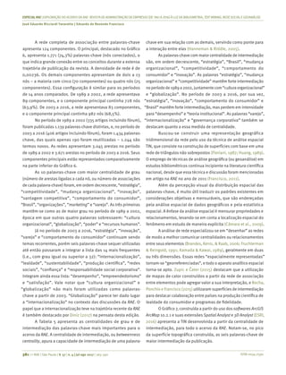 ISSN 0034-7590
ESPECIALRAE| EXPLORAÇÃO DO ACERVO DA RAE-REVISTA DE ADMINISTRAÇÃO DE EMPRESAS (DE1961 A 2016) À LUZDA BIBLIOMETRIA, TEXT MINING, REDESOCIALEGEOANÁLISE
José Eduardo Ricciardi Favaretto | Eduardo de Rezende Francisco
381 | © RAE | São Paulo | V. 57 | n. 4 | jul-ago 2017 | 365-390
A rede completa de associação entre palavras-chave
apresenta 124 componentes. O principal, destacado no Gráfico
6, apresenta 1.771 (74,3%) palavras-chave (nós conectados), o
que indica grande conexão entre os conceitos durante a extensa
trajetória de publicação da revista. A densidade de rede é de
0,00236. Os demais componentes apresentam de dois a 13
nós – a maioria com cinco (70 componentes) ou quatro nós (25
componentes). Essa configuração é similar para os períodos
de 14 anos comparados. De 1989 a 2002, a rede apresentava
89 componentes, e o componente principal continha 728 nós
(63,9%). De 2003 a 2016, a rede apresentava 83 componentes,
e o componente principal continha 982 nós (68,5%).
No período de 1989 a 2002 (335 artigos incluindo fórum),
foram publicadas 1.139 palavras-chave distintas, e, no período de
2003 a 2016 (406 artigos incluindo fórum), foram 1.434 palavras-
chave, das quais apenas 190 foram reutilizadas – 1.244 são
termos novos. As redes apresentam 3.045 arestas no período
de 1989 a 2002 e 3.671 arestas no período de 2003 a 2016. Seus
componentes principais estão representados comparativamente
na parte inferior do Gráfico 6.
As 10 palavras-chave com maior centralidade de grau
(número de arestas ligadas a cada nó, ou número de associações
de cada palavra-chave) foram, em ordem decrescente, “estratégia”,
“competitividade”, “mudança organizacional”, “inovação”,
“vantagem competitiva”, “comportamento do consumidor”,
“Brasil”, “organizações”, “marketing” e “varejo”. As três primeiras
mantêm-se como as de maior grau no período de 1989 a 2002,
época em que outras quatro palavras sobressaem: “cultura
organizacional”, “globalização”, “poder” e “recursos humanos”.
Já no período de 2003 a 2016, “estratégia”, “inovação”,
“varejo” e “comportamento do consumidor” continuam sendo
temas recorrentes, porém seis palavras-chave sequer utilizadas
até então passaram a integrar a lista das 14 mais frequentes
(i.e., com grau igual ou superior a 32): “internacionalização”,
“lealdade”, “sustentabilidade”, “produção científica”, “redes
sociais”, “confiança” e “responsabilidade social corporativa”.
Integram ainda essa lista: “desempenho”, “empreendedorismo”
e “satisfação”. Vale notar que “cultura organizacional” e
“globalização” não mais foram utilizadas como palavras-
chave a partir de 2003. “Globalização” parece ter dado lugar
a “internacionalização” no contexto das discussões da RAE. O
papel que a internacionalização teve na trajetória recente da RAE
é também destacado por Diniz (2017) na pensata desta edição.
A Tabela 5 apresenta as centralidades de grau e de
intermediação das palavras-chave mais importantes para o
acervo da RAE. A centralidade de intermediação, ou betweenness
centrality, apura a capacidade de intermediação de uma palavra-
chave em sua relação com as demais, servindo como ponte para
a interação entre elas (Hanneman & Riddle, 2005).
As palavras-chave com maior centralidade de intermediação
são, em ordem decrescente, “estratégia”, “Brasil”, “mudança
organizacional”, “competitividade”, “comportamento do
consumidor” e “inovação”. As palavras “estratégia”, “mudança
organizacional” e “competitividade” mantêm forte intermediação
noperíodode1989a2002,juntamentecom“culturaorganizacional”
e “globalização”. No período de 2003 a 2016, por sua vez,
“estratégia”, “inovação”, “comportamento do consumidor” e
“Brasil” mantêm forte intermediação, mas perdem em intensidade
para “desempenho” e “teoria institucional”. As palavras “varejo”,
“internacionalização” e “governança corporativa” também se
destacam quanto a essa medida de centralidade.
Buscou-se construir uma representação geográfica
tridimensional da rede pelo uso da técnica de análise espacial
TIN, que consiste na construção de superfícies com base em uma
rede de triângulos não sobrepostos (Floriani, 1987; Huang, 1989).
O emprego de técnicas de análise geográfica (ou geoanálise) em
estudos bibliométricos continua incipiente na literatura científica
nacional, desde que essa técnica e discussão foram mencionadas
em artigo na RAE no ano de 2011 (Francisco, 2011).
Além da percepção visual da distribuição espacial das
palavras-chave, é muito útil traduzir os padrões existentes em
considerações objetivas e mensuráveis, que são endereçadas
pela análise espacial de dados geográficos e pela estatística
espacial. A ênfase da análise espacial é mensurar propriedades e
relacionamentos, levando-se em conta a localização espacial do
fenômeno em estudo de maneira explícita (Câmara et al., 2009).
A análise de rede especializou-se em “desenhar” as redes
de modo a melhor comunicar centralidades ou relacionamentos
entre seus elementos (Brandes, Kenis, & Raab, 2006; Fruchterman
& Reingold, 1991; Kamada & Kawai, 1989), geralmente em duas
ou três dimensões. Essas redes “espacialmente representadas”
tornam-se “georreferenciadas”, e todo o aparato analítico espacial
torna-se apto. Zupic e Čater (2015) destacam que a utilização
de mapas de calor construídos a partir da rede de associação
entre elementos pode agregar valor a sua interpretação, e Rocha,
Ponchio e Francisco (2015) utilizaram superfícies de intermediação
para destacar colaboração entre países na produção científica de
lealdade do consumidor e programas de fidelidade.
O Gráfico 7, construída a partir do uso dos softwares ArcGIS
ArcMap 10.2.1 e suas extensões Spatial Analyst e 3D Analyst (ESRI,
2016) apresenta a TIN desenvolvida a partir da centralidade de
intermediação, para todo o acervo da RAE. Notam-se, no pico
da superfície topográfica construída, as seis palavras-chave de
maior intermediação da publicação.
 