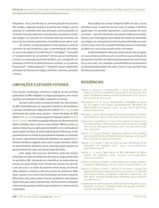 ISSN 0034-7590
ESPECIALRAE| EXPLORAÇÃO DO ACERVO DA RAE-REVISTA DE ADMINISTRAÇÃO DE EMPRESAS (DE1961 A 2016) À LUZDA BIBLIOMETRIA, TEXT MINING, REDESOCIALEGEOANÁLISE
José Eduardo Ricciardi Favaretto | Eduardo de Rezende Francisco
388 | © RAE | São Paulo | V. 57 | n. 4 | jul-ago 2017 | 365-390
frequentes – ficou classificada na: primeira posição nos resumos
dos artigos, segunda posição nos títulos dos artigos, quarta
posição no conteúdo total das pensatas, quinta posição no
conteúdo total dos editoriais, nona posição nas palavras-chave
dos artigos e 15ª posição no conteúdo total das resenhas, do
acervo de documentos publicados no periódico entre 1961 e 2016.
Em síntese, a rede de palavras-chave destacou, entre os
conceitos de alta frequência, grau e intermediação discutidos
no acervo de artigos (incluindo fórum), “estratégia”, “inovação”
e “comportamento do consumidor”, termos que se mantiveram
centrais na construção da história da RAE e, por conseguinte, da
produção científica em Administração no Brasil, e as palavras
“empresa(s)”, “administração” e “trabalho” foram largamente
utilizadas nos resumos de artigos, editoriais, resenhas, pensatas
e títulos.
LIMITAÇÕES E ESTUDOS FUTUROS
Este estudo contemplou somente a análise de documentos
publicados na RAE redigidos na língua portuguesa, sem incluir
aqueles com redação em inglês, espanhol ou francês.
Ao optar pela escolha da base de dados dos documentos
da RAE disponibilizada via repositório eletrônico de periódicos
e revistas da Biblioteca Digital da FGV EAESP (FGV, 2017b), em
detrimento das outras duas opções – bases de dados da RAE
Editora (RAE, 2017a) ou mesmo aquela do indexadorSciELO (SciELO
Brasil, 2017b), não foram poupados esforços no refinamento dos
dados coletados, bem como em suas análises. Mesmo assim, os
autores reiteram que a replicação do trabalho com a utilização de
outras opções de bases de dados poderá apontar diferenças, muito
provavelmente em virtude do procedimento adotado na conversão
do acervo originalmente produzido (impresso em papel) para o
formato eletrônico (digital), bem como o quão criteriosos foram
os procedimentos adotados nessa conversão pelas equipes de
gerenciamento de cada uma dessas bases de dados.
Este artigo não procurou identificar redes de citação
existentes nas listas de referências de todos os artigos publicados
no periódico RAE, limitando-se a identificar as redes entre os
autores da seção Artigo (inclui fórum) das edições de 1961 até
o ano de 2016 e as redes de palavras-chave (estas, do ano de
1989, volume 25, número 4, até 2016, volume 56, número 6). Além
disso, devido a os nomes das Instituições de Ensino Superior
(IES) onde cada autor possui vínculo acadêmico não estarem
disponíveis para coleta automatizada, não foi possível contemplar
neste estudo qualquer análise que envolvesse os nomes de tais
instituições.
Pela análise do acervo integral da RAE de 1961 a 2016,
percebe-se que, a partir do ano de 2004, os artigos científicos
publicados no periódico ganharam a participação de mais
coautores – aqui há claramente uma oportunidade para estudos
futuros, com investigação mais ampla das temáticas abordadas
nos artigos, na composição da rede de autoria formada por esses
autores, bem como das conexões formadas entre as instituições
acadêmicas a que esses autores estão vinculados.
A oportunidade de realização deste estudo não se esgota
em seus achados analíticos nem na coerência que a evolução do
pensamento científico em Administração apresentou nesses mais
de 50 anos, mas, sim, expande a possibilidade de vislumbrarmos
as transformações potenciais para o futuro. E que venham mais
décadas de publicação.
REFERÊNCIAS
Abbasi, A., Hossain, L., & Leydesdorff, L. (2012). Betweenness cen-
trality as a driver of preferential attachment in the evolution of re-
search collaboration networks. Journal of Informetrics, 6(3), 403-412.
doi:10.1016/j.joi.2012.01.002
Albuquerque, J. P. de. (2012). Flexibilidade e modelagem de proces-
sos de negócio: Uma relação multidimensional. RAE-Revista de
Administração de Empresas, 52(3), 313-329. doi:10.1590/S0034-
75902012000300004
Amemiya, T. (2009). Thirty-five years of journal of econometrics. Journal
ofEconometrics,148(2),179-185.doi:10.1016/j.jeconom.2008.10.011
Banker, R. D., & Kauffman, R. J. (2004). The evolution of research on in-
formation systems: A fiftieth-year survey of the literature in manage-
ment science. Management Science, 50(3), 281-298. doi:10.1287/
mnsc.1040.0206
Bertero, C. O. (2001). Pensata – Orquestras sinfônicas: Uma metáfora
revisitada. RAE-Revista de Administração de Empresas, 41(3), 84-88.
doi:10.1590/S0034-75902001000300011
Bertero, C. O. (2006). A RAE nos seus 45 anos. RAE-Revista de Ad-
ministração de Empresas, 46(2), 114-117. doi:10.1590/S0034-
75902006000200008
Bertero, C. O. (2011). Meio século de RAE. RAE-Revista de Admin-
istração de Empresas, 51(3), 224-226. doi:10.1590/S0034-
75902011000300002
Brandes, U., Kenis, P., & Raab, J. (2006). Explanation through network vi-
sualization. Methodology, 2(1), 16-23. doi:10.1027/1614-1881.2.1.16
Câmara, G., Vinhas, L., Davis, C., Fonseca, F., & Carneiro, T. (2009). Geo-
graphical information engineering in the 21st century. In G. Navratil
(Ed.) Research trends in geographic information science (pp. 203-
218). Berlin, Germany: Springer Berlin Heidelberg. doi:10.1007/978-
3-540-88244-2_14
Coordenação de Aperfeiçoamento de Pessoal de Nível Superior. (2017).
Plataforma Sucupira – Periódicos Qualis. Recuperado de https://
sucupira.capes.gov.br/sucupira/
 