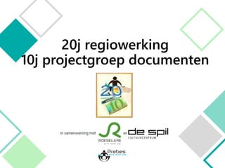 20j regiowerking
10j projectgroep documenten
 