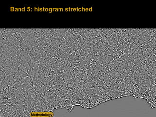 Band 5: histogram stretched Methodology 