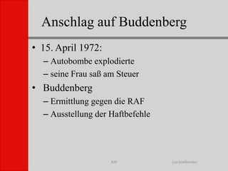 Anschlag auf BuddenbergLisa GreifenederRAF15. April 1972:Autobombe explodierteseine Frau saß am SteuerBuddenbergErmittlung gegen die RAFAusstellung der Haftbefehle
