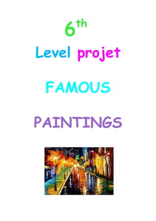 6

th

Level projet
FAMOUS
PAINTINGS

 