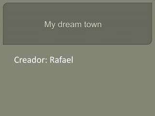 Creador: Rafael
 