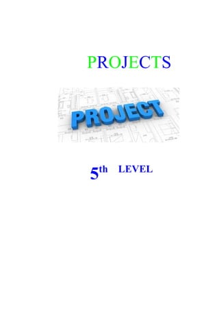 PROJECTS 
5th LEVEL 
 