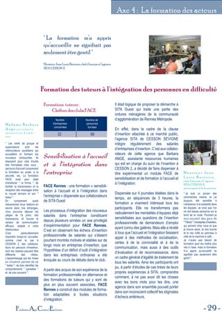 29Fondation Agir Contre l'Exclusion
Axe 4 : La formation des acteurs
Formation des tuteurs à l'intégration des personnes en difficultéFormation des tuteurs à l'intégration des personnes en difficulté
" La formation m’a appris
qu’accueillir ne signifiait pas
seulement être gentil "
Monsieur Jean Louis Bertozzo, chef d’équipe à l’agence
SITA CESSON 2.
Nombre
d'entreprises
concernées
Nombre de
personnes
formées
22 99
Formations tuteurs :
Chiffres des clubs FACE
Sensibilisation à l’accueil
et à l’intégration dans
l’entreprise
FACE Rennes : une formation « sensibili-
sation à l’accueil et à l’intégration dans
l’entreprise » dispensée aux collaborateurs
de SITA Ouest
Les processus d’intégration des nouveaux
salariés dans l’entreprise constituent
depuis plusieurs années un axe privilégié
d’expérimentation pour FACE Rennes.
C’est en observant les échecs d’insertion
professionnelle de salariés qui s’étaient
pourtant montrés motivés et stables sur de
longs mois en entreprise d’insertion, que
l’hypothèse d’un déficit d’outil d’intégration
dans les entreprises ordinaires a été
évoquée au cours de débats dans le club.
A partir des acquis de son expérience de la
formation professionnelle en alternance et
des formations de tuteurs qui y sont de
plus en plus souvent associées, FACE
Rennes a construit des modules de forma-
tion adaptables à toutes situations
d’intégration.
Il était logique de proposer la démarche à
SITA Ouest qui traite une partie des
ordures ménagères de la communauté
d’agglomération de Rennes Métropole.
En effet, dans le cadre de la clause
d’insertion attachée à ce marché public,
l’agence SITA de CESSON SEVIGNE
intègre régulièrement des salariés
d’entreprises d’insertion. C’est aux collabo-
rateurs de cette agence que Barbara
ANGE, assistante ressources humaines
qui est en charge du suivi de l’insertion à
CESSON 2, a décidé de faire dispenser à
titre expérimental un module FACE de
sensibilisation et de formation à l’accueil et
à l’intégration.
Dispensée sur 4 journées étalées dans le
temps, en séquences de 3 heures, la
formation a vivement intéressé tous les
participants. Elle ne transformera pas
radicalement les mentalités d’équipes déjà
sensibilisées aux questions de l’insertion
professionnelle de demandeurs d’emploi
ayant connu des galères. Mais elle a révélé
à tous que l’accueil et l’intégration faisaient
appel à des méthodes de socialisation,
certes à de la convivialité et à de la
communication, mais aussi à des outils
d’évaluation et de reconnaissance, dans
un cadre général d’égalité de traitement de
tous les salariés. Ainsi les participants ont
pu, à partir d’études de cas tirées de leurs
propres expériences à SITA, comprendre
comment, à ne pas avoir dit les choses
avec les bons mots pour les dire, une
agence dans son ensemble pouvait porter
dans son inconscient collectif les stigmates
d’échecs antérieurs.
" Les chefs de groupe et
superviseurs sont les
interlocuteurs quotidiens qui
accueillent et forment les
nouveaux embauchés. Ils
disposent pour cela d'outils
très formalisés chez nous :
parcours d'accueil comprenant
la formation au poste, à la
sécurité, etc. La formation
FACE avait pour objet
d'améliorer " la forme ", de
faciliter la transmission et la
réception des messages entre
le nouvel arrivant et son "
tuteur ".
En comprenant quels
mécanismes nous mettons en
œuvre dans nos échanges,
nous pouvons déjouer les
pièges de l'à priori, des
impressions, et trouver le
vecteur de communication
efficace, adapté à notre
interlocuteur.
C'est particulièrement
important lorsqu'on accueille,
comme c'est le cas à
CESSON 2, des collabora-
teurs en parcours d'insertion,
dont les repères peuvent être
différents des nôtres.
L'apprentissage par les mises
en situation permet de se
" tester ", de bien identifier les
comportements " parasites "
et de s'en souvenir ".
M a d a m e B a r b a r a
A n g e , a s s i s t a n t e
r e s s o u r c e s h u m a i -
n e s .
" Je suis un ancien des
commandos marine, et j’ai
toujours été sensible à
l’ambiance, à la solidarité dans
les équipes. Je crois que l’on
ne doit laisser personne sur le
bord de la route. Pourtant je
vois souvent des gars de
"Tribord ", l’entreprise d’insertion,
qui arrivent chez nous et que
je trouve seuls, le dos tourné
et le nez collé au panneau à
côté de la machine à café…
Je n’avais pas besoin de
formation pour les mettre plus
vite à l’aise, mais la formation
m’a appris qu’accueillir ne
signifiait pas seulement être
gentil ".
M o n s i e u r J e a n
L o u i s B e r t o z z o ,
chef d’équipe à l’agence
SITA CESSON 2,
participant à la formation.
 