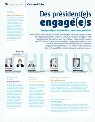 CULTURE
16  FACE | Rapport d’activité 2010	 Culture Clubs
FACE Alsace Mulhouse,
Patrick Depyl
Passage de témoin
FACE Alsace Mulhouse assure
depuis juin 2010 la continuité des
missions du CEPI. Objectifs élargis
et engagement renforcé au service
de l'inclusion et de l'égalité des
chances. Le passage de témoin
s'est effectué naturellement.
Nous allons poursuivre en 2011
les actions phares que nous
conduisons dans les quartiers,
à l'école, dans les entreprises.
Notamment le microcrédit
personnalisé qui fait la singularité
de notre Club. Entrainées par
cette dynamique, de nouvelles
entreprises vont continuer à
grossir nos rangs. 
FACE Bordeaux-Gironde, Dominique Joie
Une visibilité accrue
L'année 2010 a été marquée par l'inoubliable manifestation qui a présidé au
lancement du Club en présence de Gérard Mestrallet et Alain Juppé. Après
une phase de démarrage et de montée en puissance nous nous sommes fixé
3 objectifs majeurs pour 2011 : franchir le seuil des 100 adhérents en ouvrant
plus le Club aux PME ; structurer l'équipe afin de pouvoir initier un grand
nombre d'actions et manifestations visibles : Job Academy, Parrainage séniors,
formations ciblées… ; équilibrer notre budget entre fonds publics et fonds privés.
FACE Atlantique,
Bernard Laporte
Des actions reconnues
Notre association s'installe dans
une dynamique de développement
et nos actions sont reconnues par
nos partenaires.
En 2011, nous souhaitons ouvrir
plus encore le Club aux PME,
notamment à Saint Nazaire, ce qui
permettra de conforter l'antenne.
Référents sur la métropole
nantaise en matière d'égalité
de traitement et de RSE, nous
voulons étendre notre leadership
à l'échelle de la région. Et porter
l'idée auprès de nos financeurs
qu'une concentration des moyens
engendrera plus d'efficacité.
FACE Aisne,
Dominique Blin
Elargir nos partenariats
Pour cette première année, priorité
a été donnée à l'emploi et l'égalité
de traitement. Nous avons mobilisé
les entreprises autour de nos
projets et tissé des liens avec le
territoire. Y compris au niveau
régional dans le cadre de FACE
Picardie. Dans une conjoncture
difficile, nous devons apporter des
réponses innovantes aux besoins
de notre territoire et élargir nos
partenariats. C'est ainsi que nous
augmenterons le nombre de nos
adhérents et parviendrons à un
équilibre entre financements
publics et privés.”
Be.face Brussels, Emmanuel Van Innis
Un vent nouveau
Je pense que Be.face peut faire souffler un vent nouveau en Belgique car son
approche est différente de celle du monde associatif en général. Nous allons
asseoir notre crédibilité et ajuster notre mode opératoire au travers de chantiers
concrets. Cela nous permettra d’amorcer un mouvement qui sera ensuite
répliqué dans les autres communes bruxelloises puis, dans un second temps,
au sein des autres régions belges.
Des président(e)s
engagé(e)s
Des dynamiques locales d’entreprises responsables
Ambassadeurs de la Fondation dans leur territoire et garant de la gouvernance locale,
les Président(e)s des Clubs portent les valeurs, le projet et la stratégie de FACE.
Ces dirigeant(e)s d’entreprises, avec leurs collègues adhérents et le concours
des 230 professionnels permanents des Clubs, s’investissent chaque jour pour
faire vivre le « Grand Mouvement » des entreprises socialement
engagées sur les territoires, en lien avec les partenaires locaux.
Bilan de l’année 2010 et perspectives pour les prochaines années.
Emmanuel Van Innis
Président de Brussels Metropolitan Beci,
Président du Club Be.face Brussels
Dominique Blin
Directeur d’agence INEO,
Président du Club FACE Aisne
Bernard Laporte
Directeur du Développement Eiffage Ouest,
Président du Club FACE Atlantique
Patrick Depyl
Délégué Régional de GDF SUEZ Grand Est,
Président du Club FACE Alsace Mulhouse
Dominique Joie
DRH de Cofely Sud-Ouest, Président
du Club FACE Bordeaux-Gironde
DR
DR
DR
DR
JoelleMartin
 